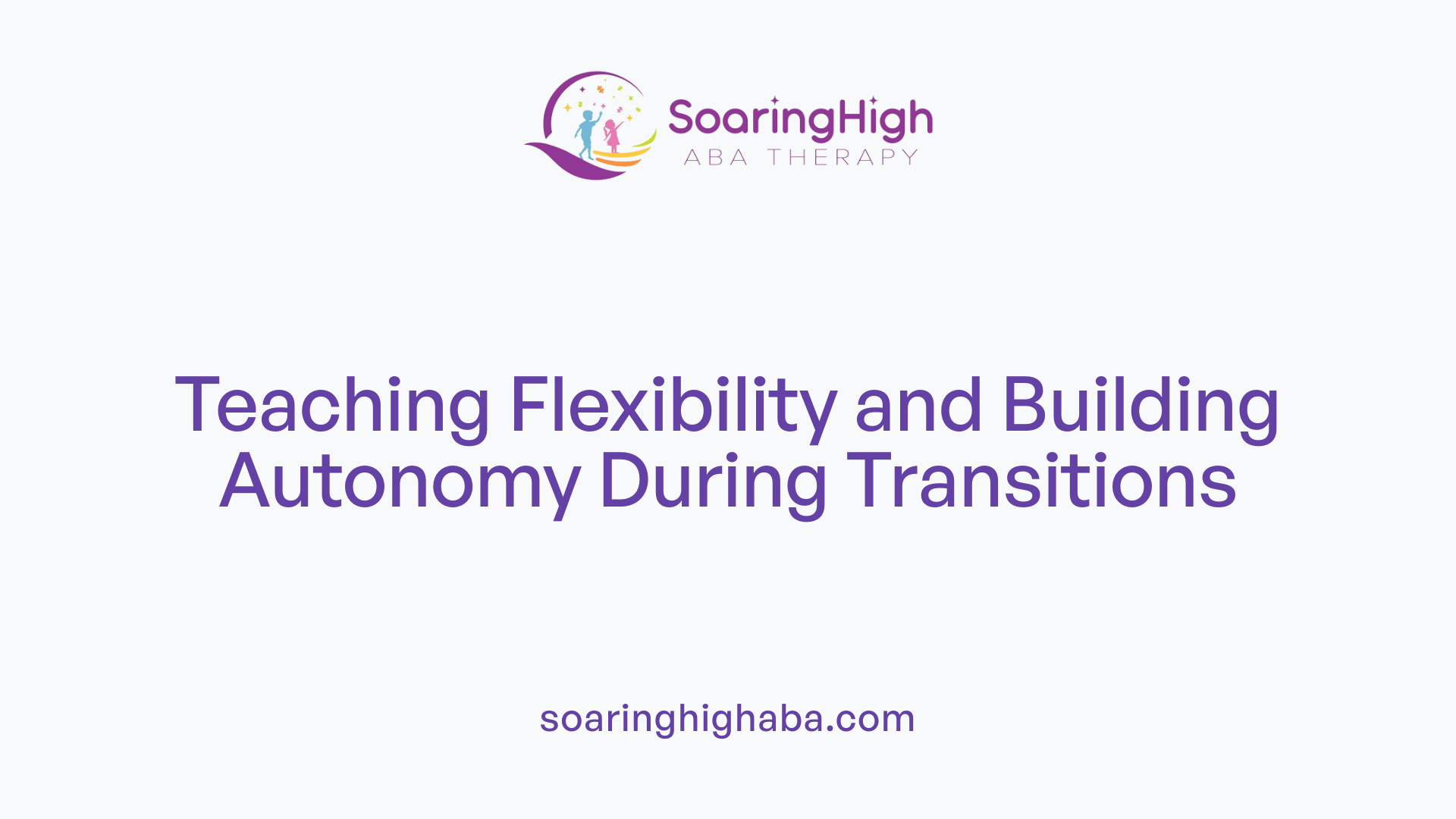 Teaching Flexibility and Building Autonomy During Transitions