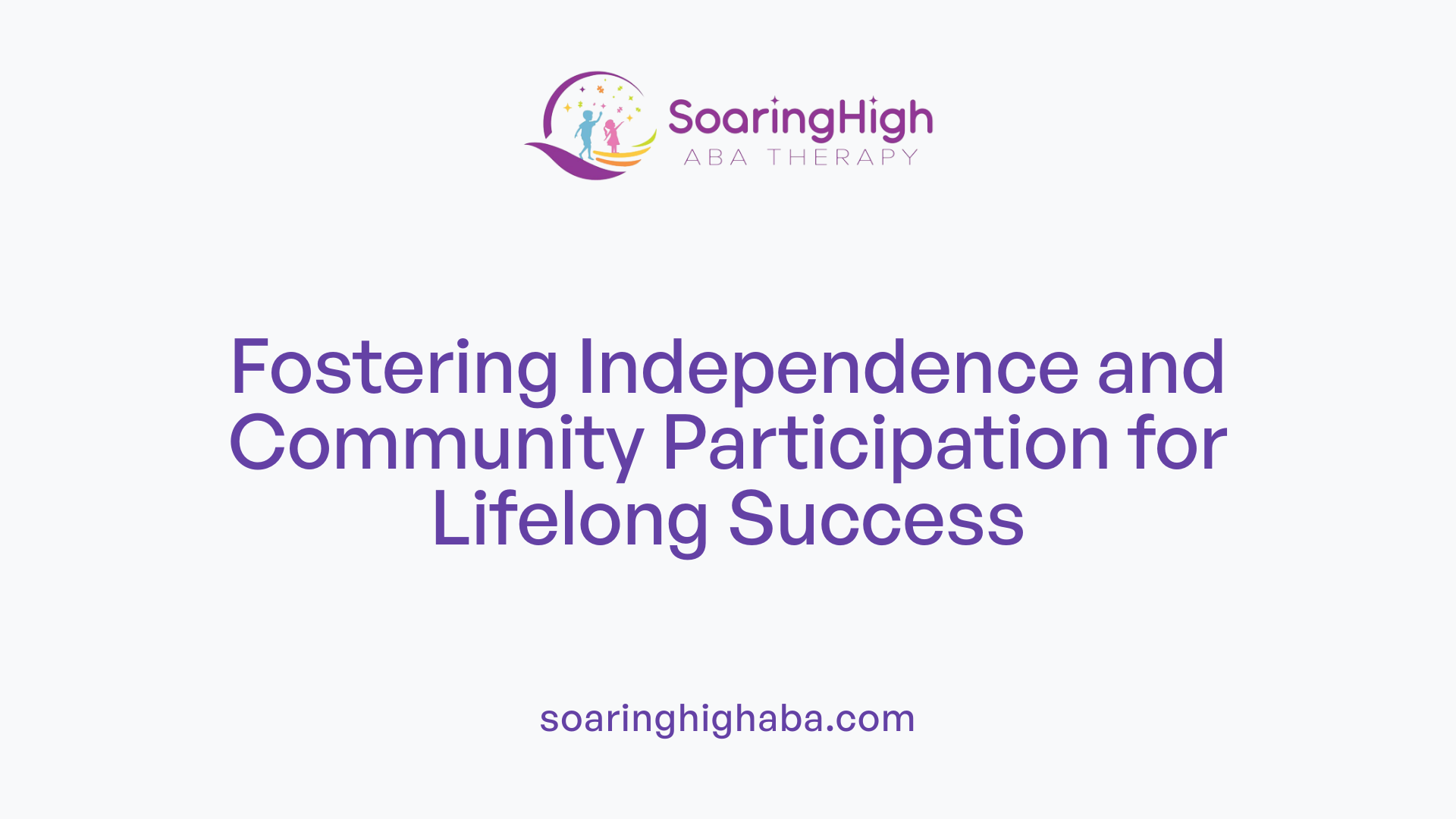 Fostering Independence and Community Participation for Lifelong Success