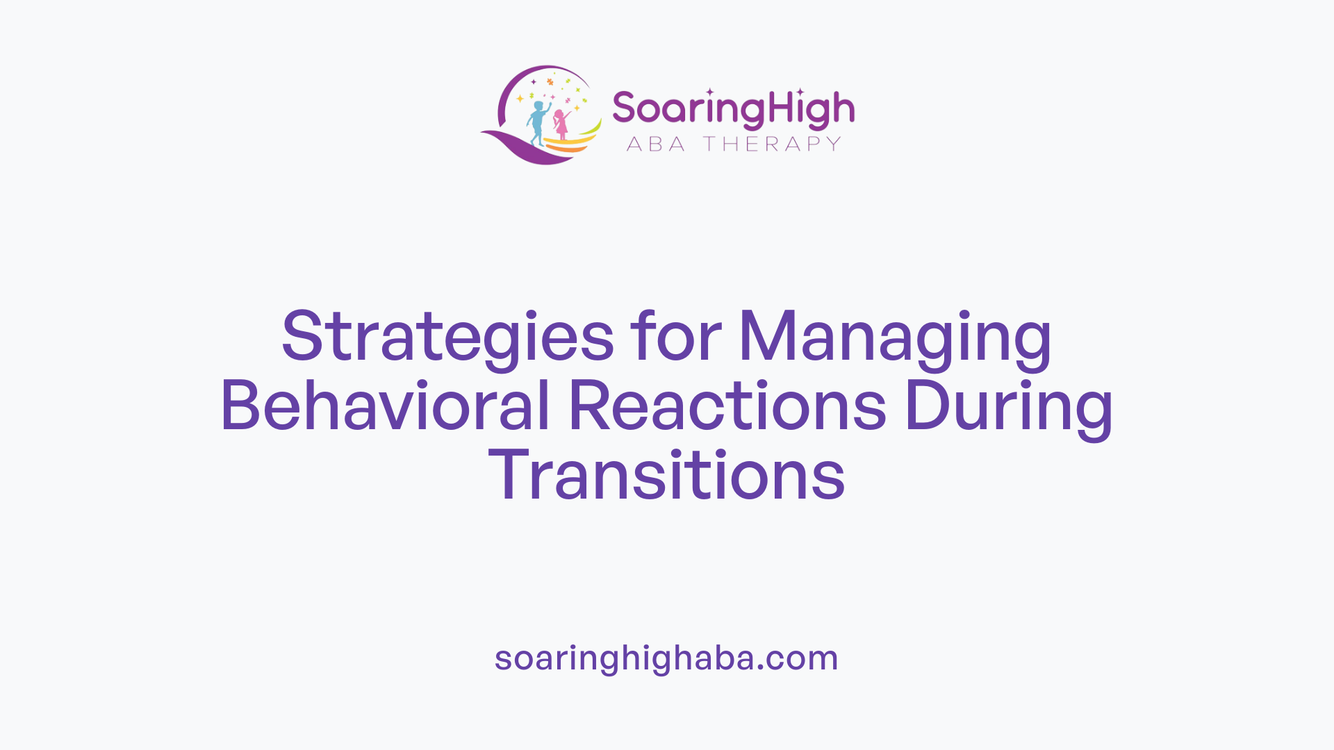 Strategies for Managing Behavioral Reactions During Transitions