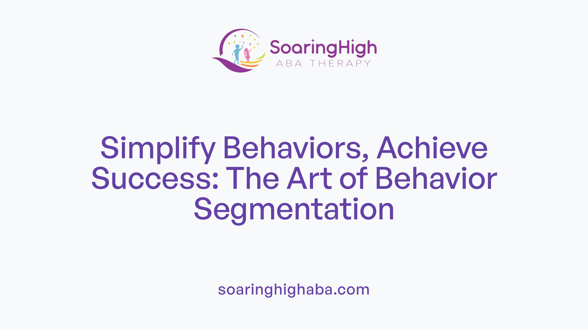 Simplify Behaviors, Achieve Success: The Art of Behavior Segmentation