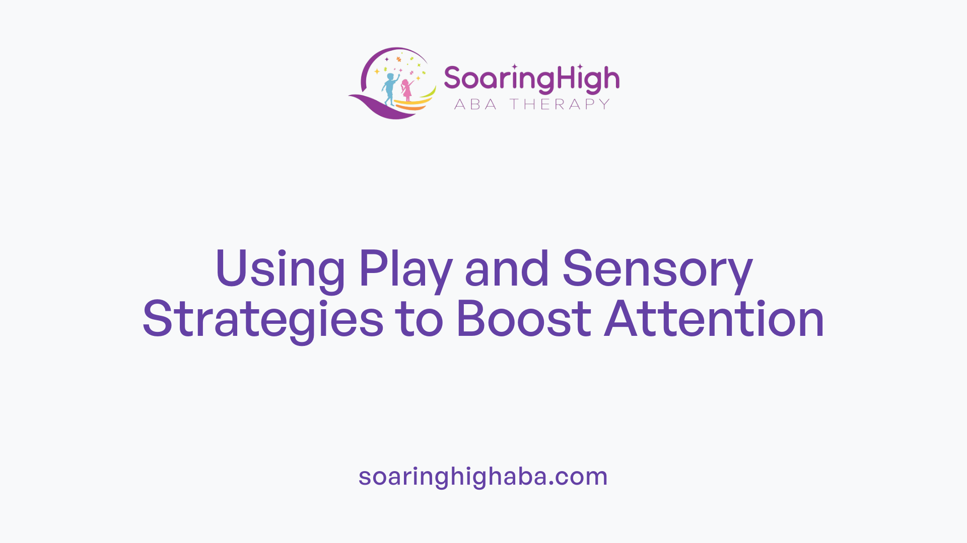 Using Play and Sensory Strategies to Boost Attention