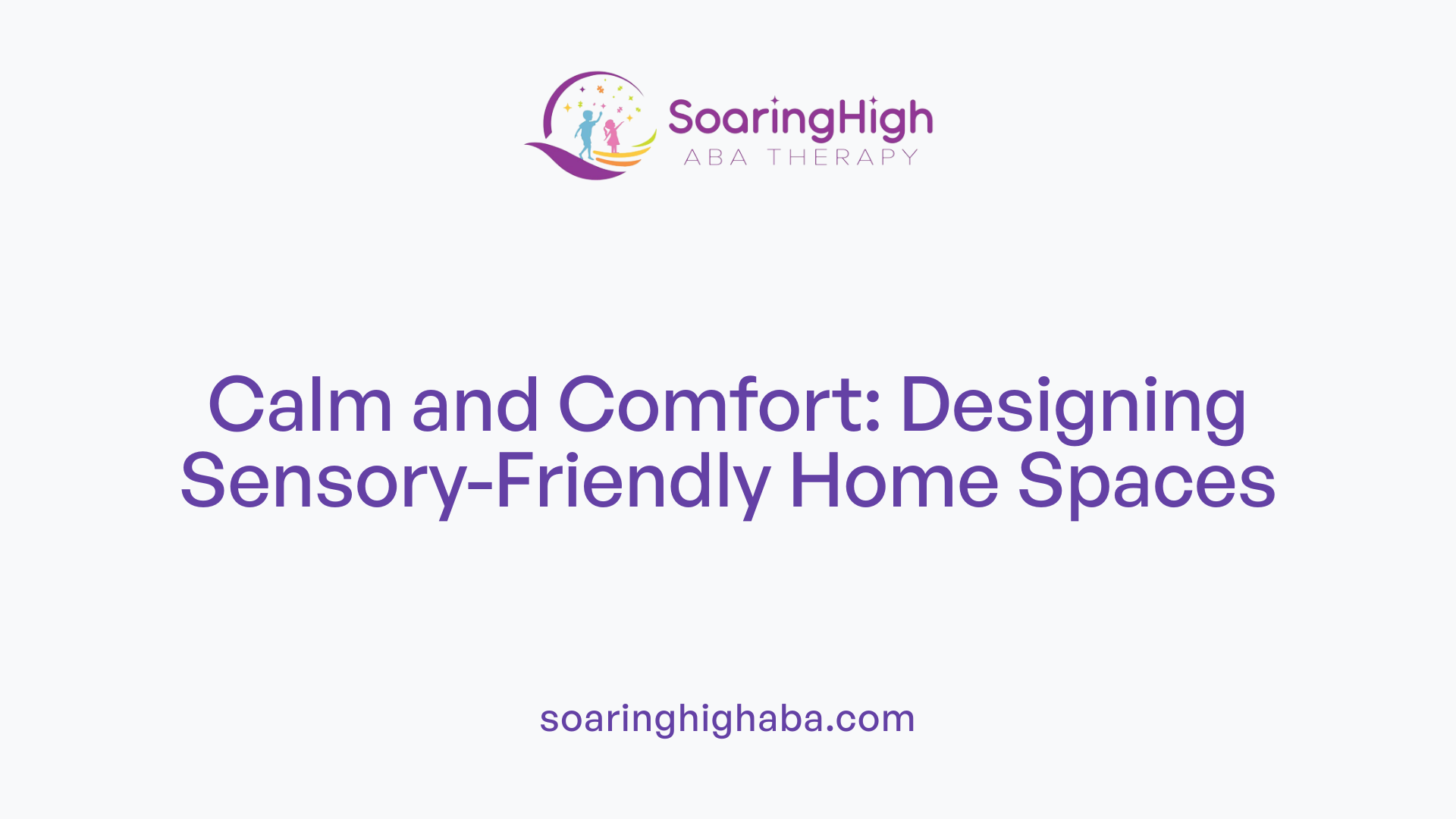 Calm and Comfort: Designing Sensory-Friendly Home Spaces