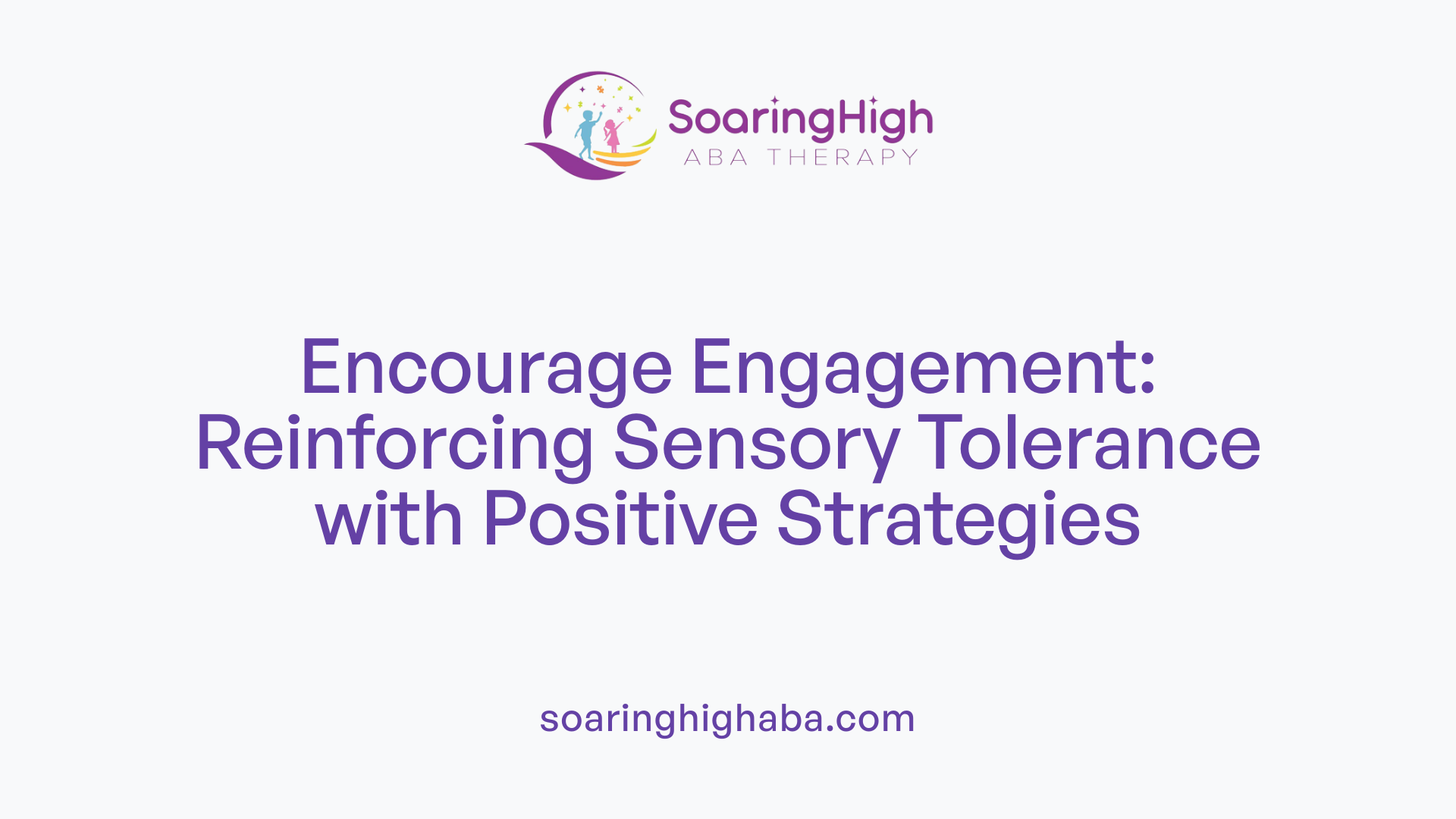 Encourage Engagement: Reinforcing Sensory Tolerance with Positive Strategies