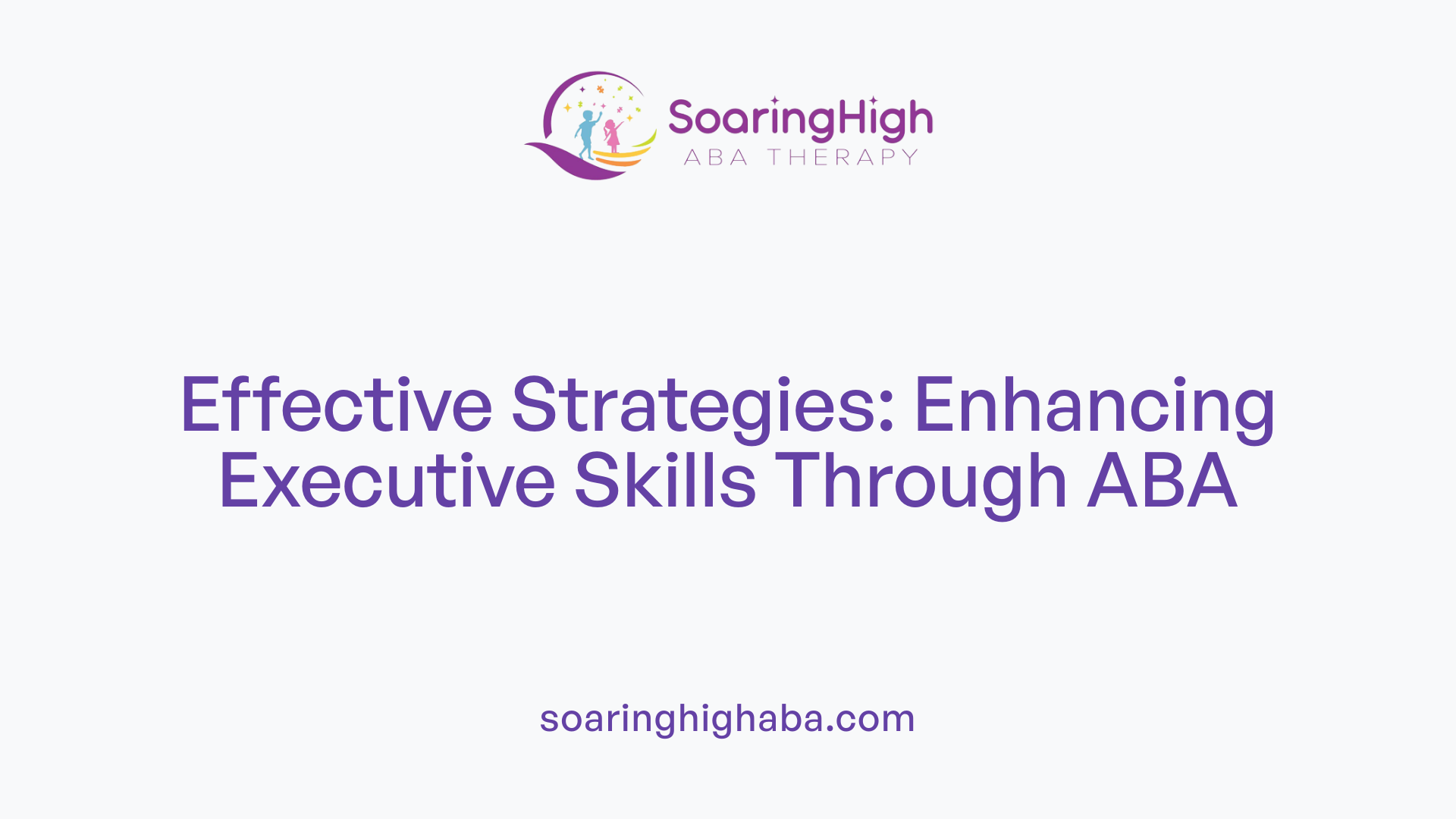 Effective Strategies: Enhancing Executive Skills Through ABA