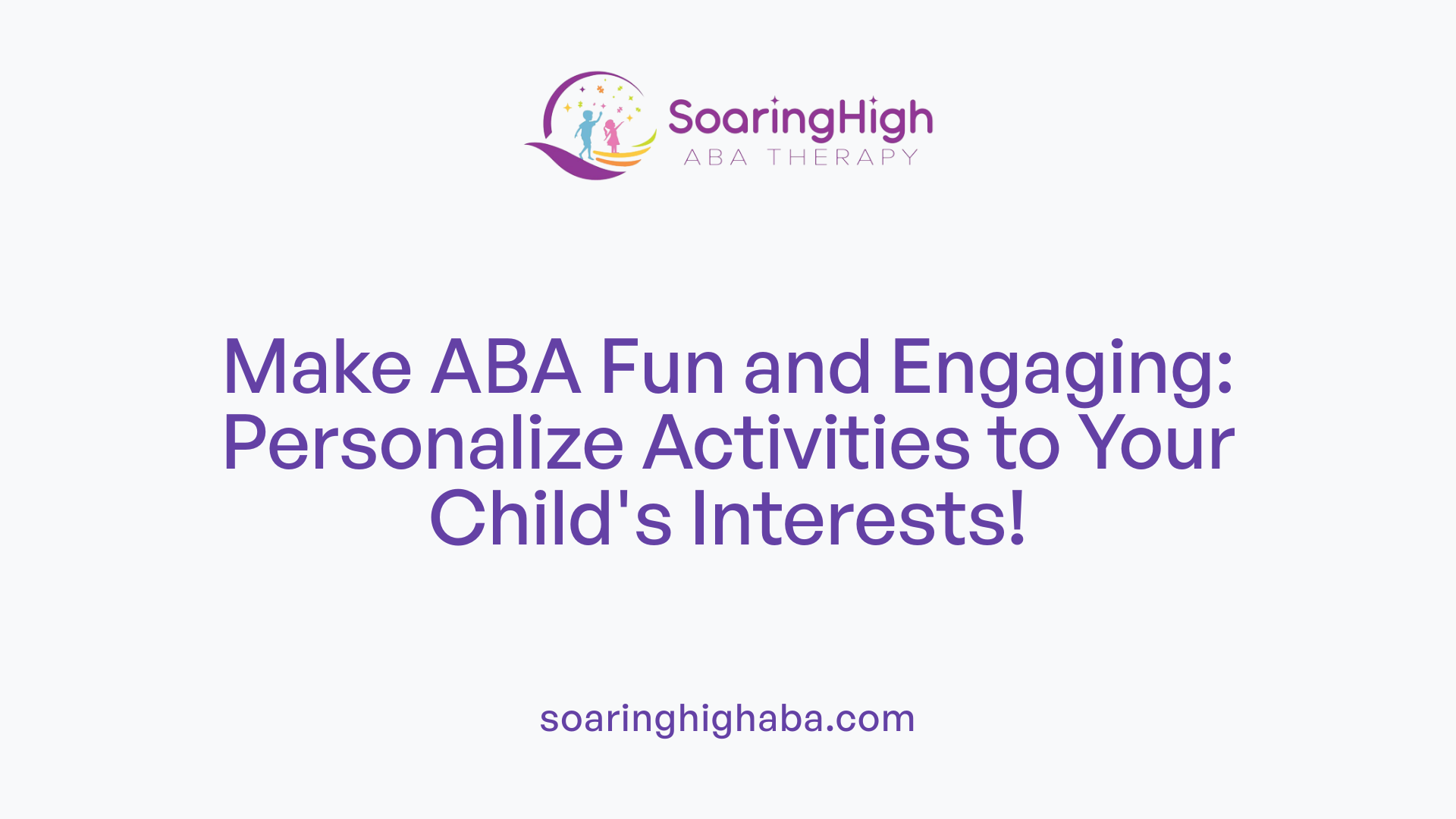 Make ABA Fun and Engaging: Personalize Activities to Your Child's Interests!