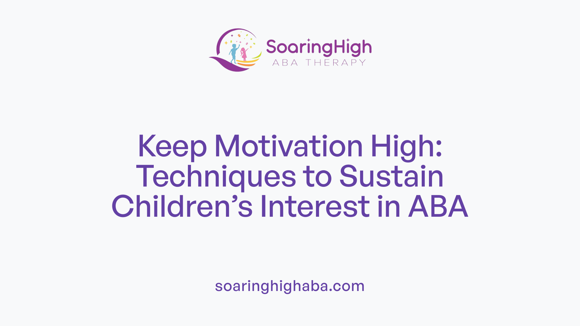 Keep Motivation High: Techniques to Sustain Children’s Interest in ABA