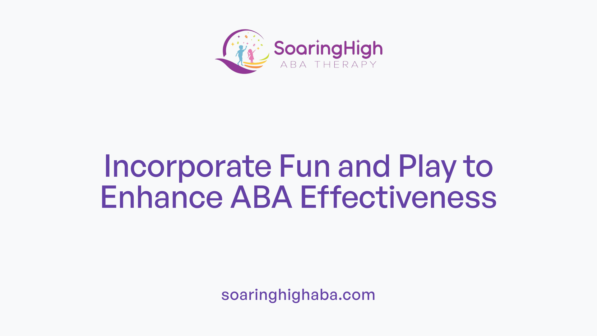 Incorporate Fun and Play to Enhance ABA Effectiveness