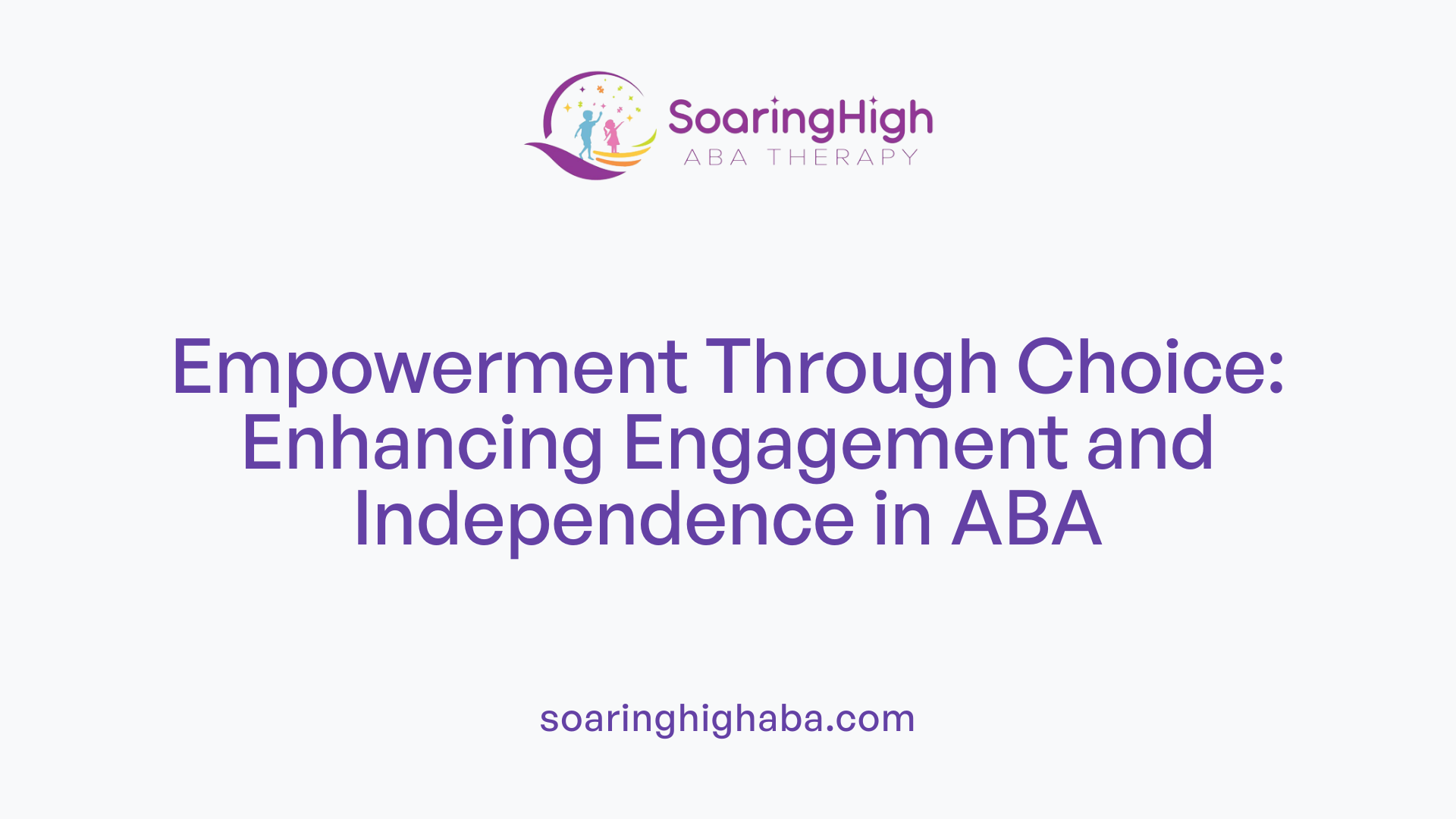Empowerment Through Choice: Enhancing Engagement and Independence in ABA