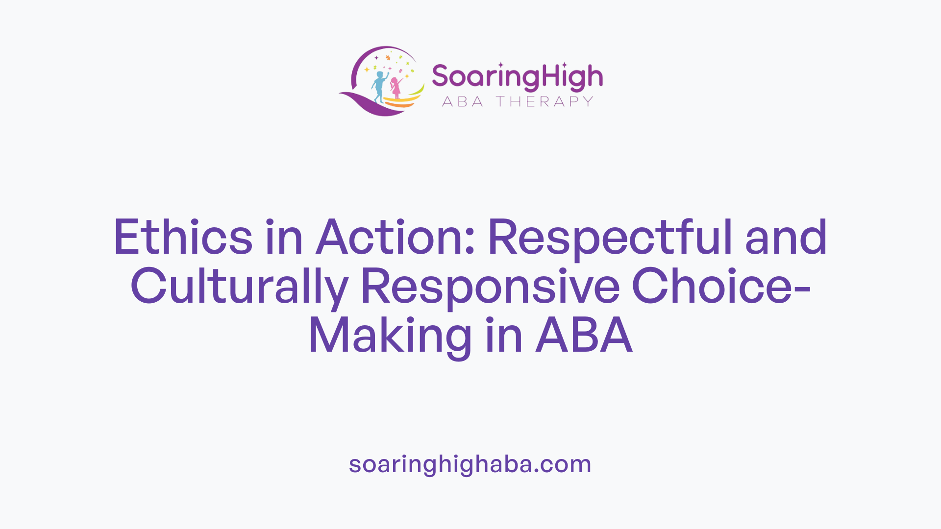 Ethics in Action: Respectful and Culturally Responsive Choice-Making in ABA