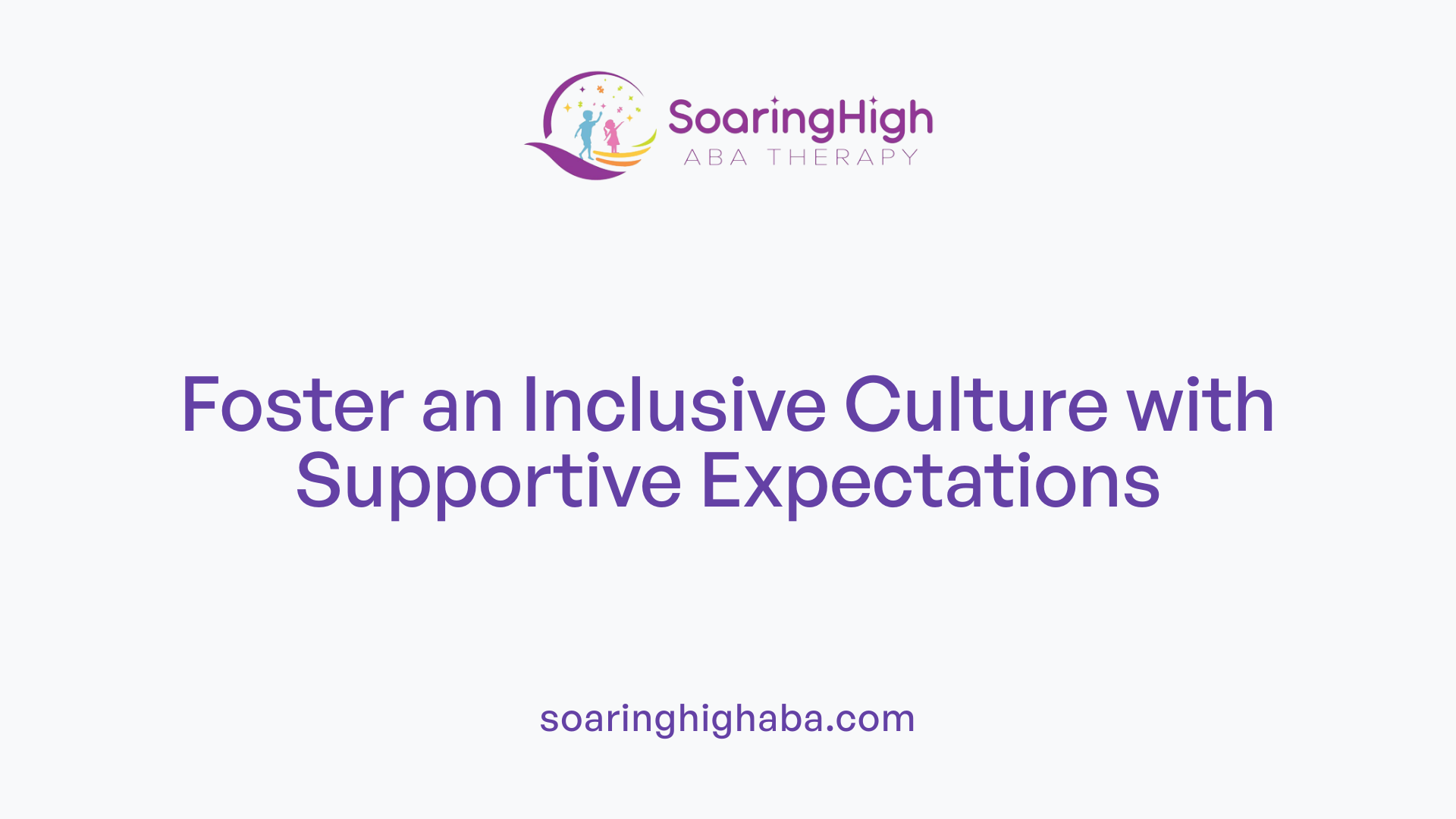 Foster an Inclusive Culture with Supportive Expectations