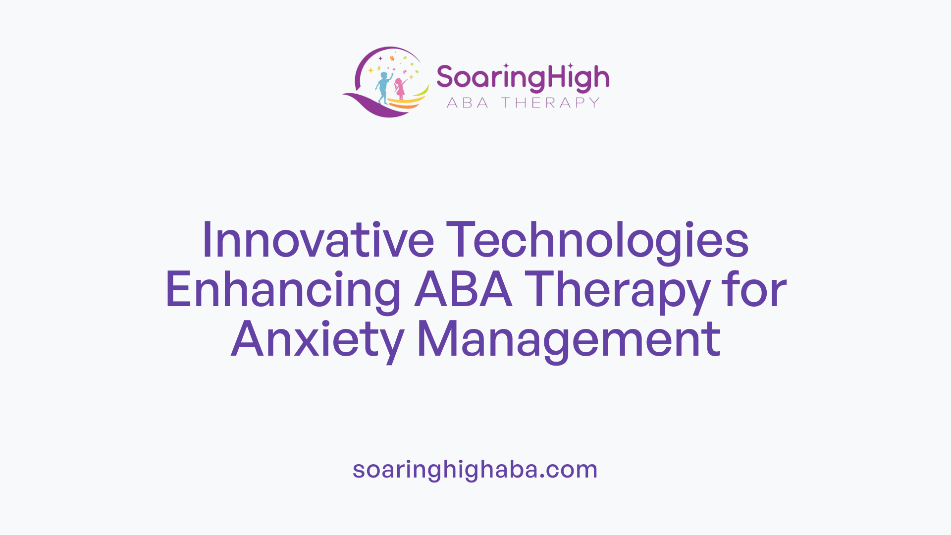 Innovative Technologies Enhancing ABA Therapy for Anxiety Management