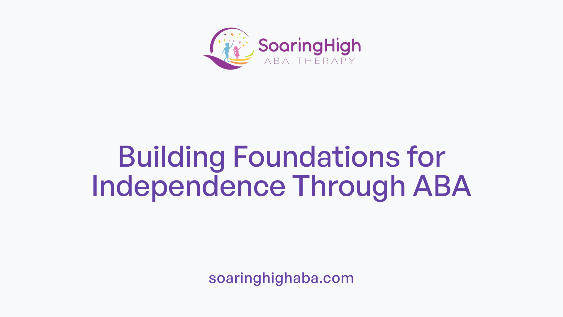 Building Foundations for Independence Through ABA
