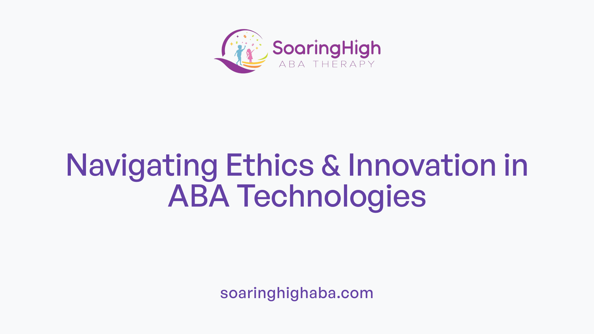 Navigating Ethics &amp; Innovation in ABA Technologies