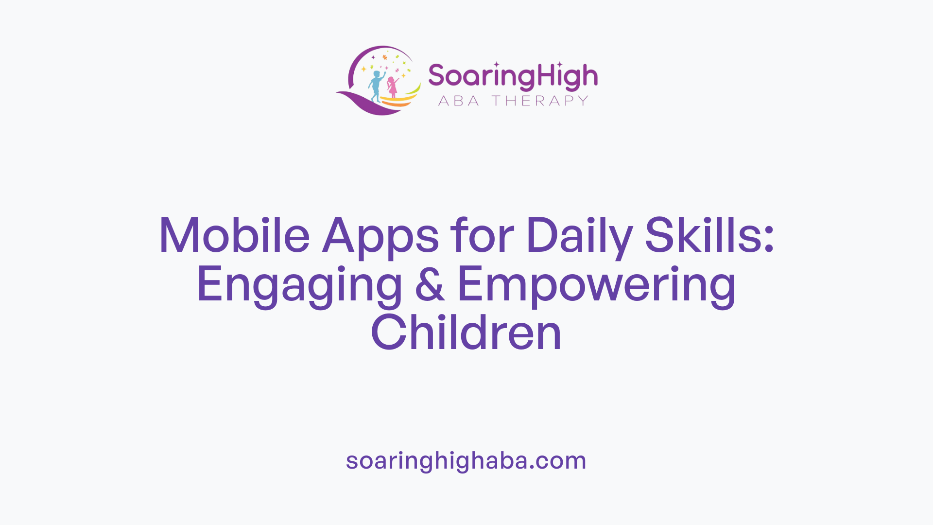 Mobile Apps for Daily Skills: Engaging &amp; Empowering Children