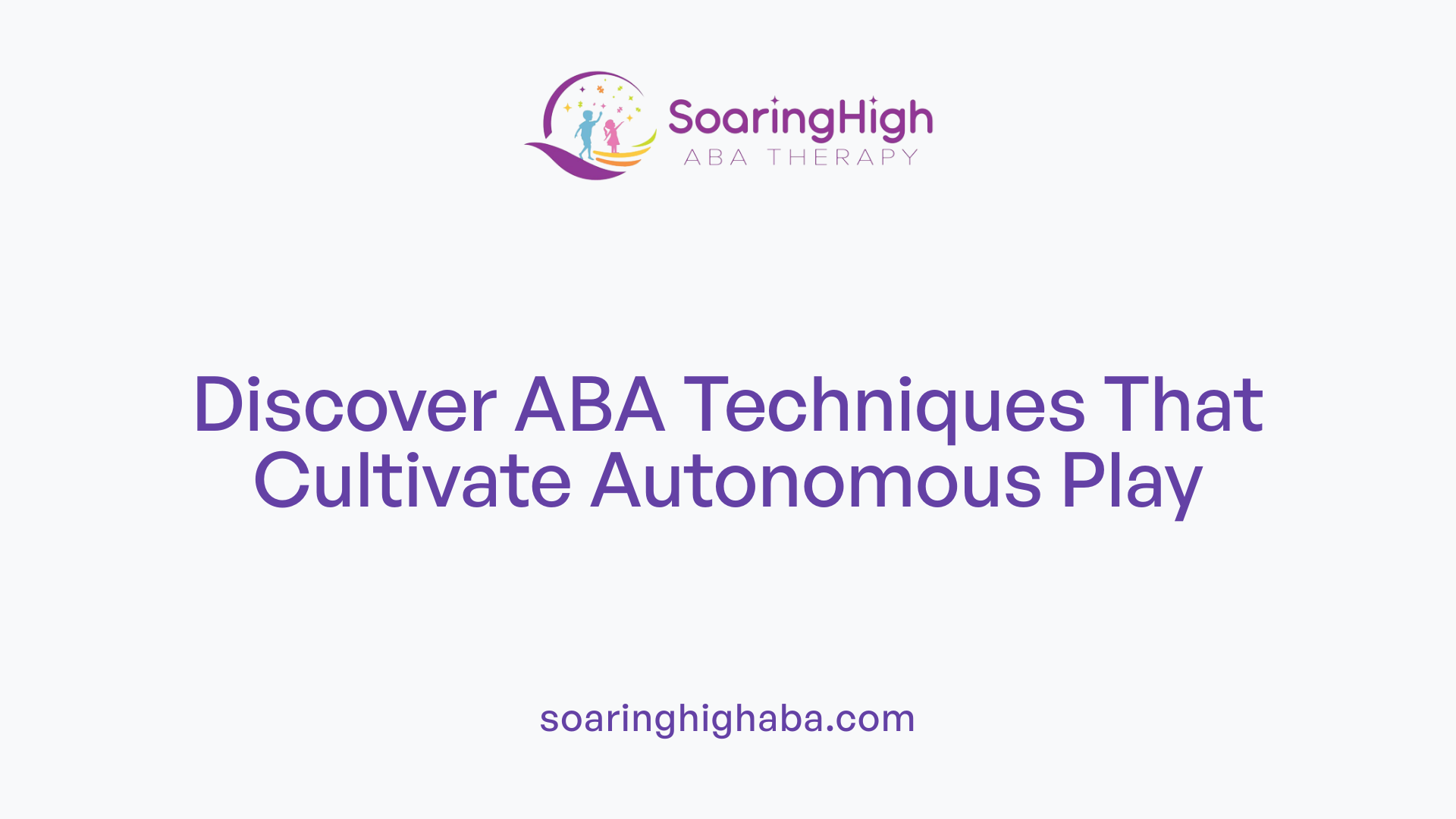 Discover ABA Techniques That Cultivate Autonomous Play