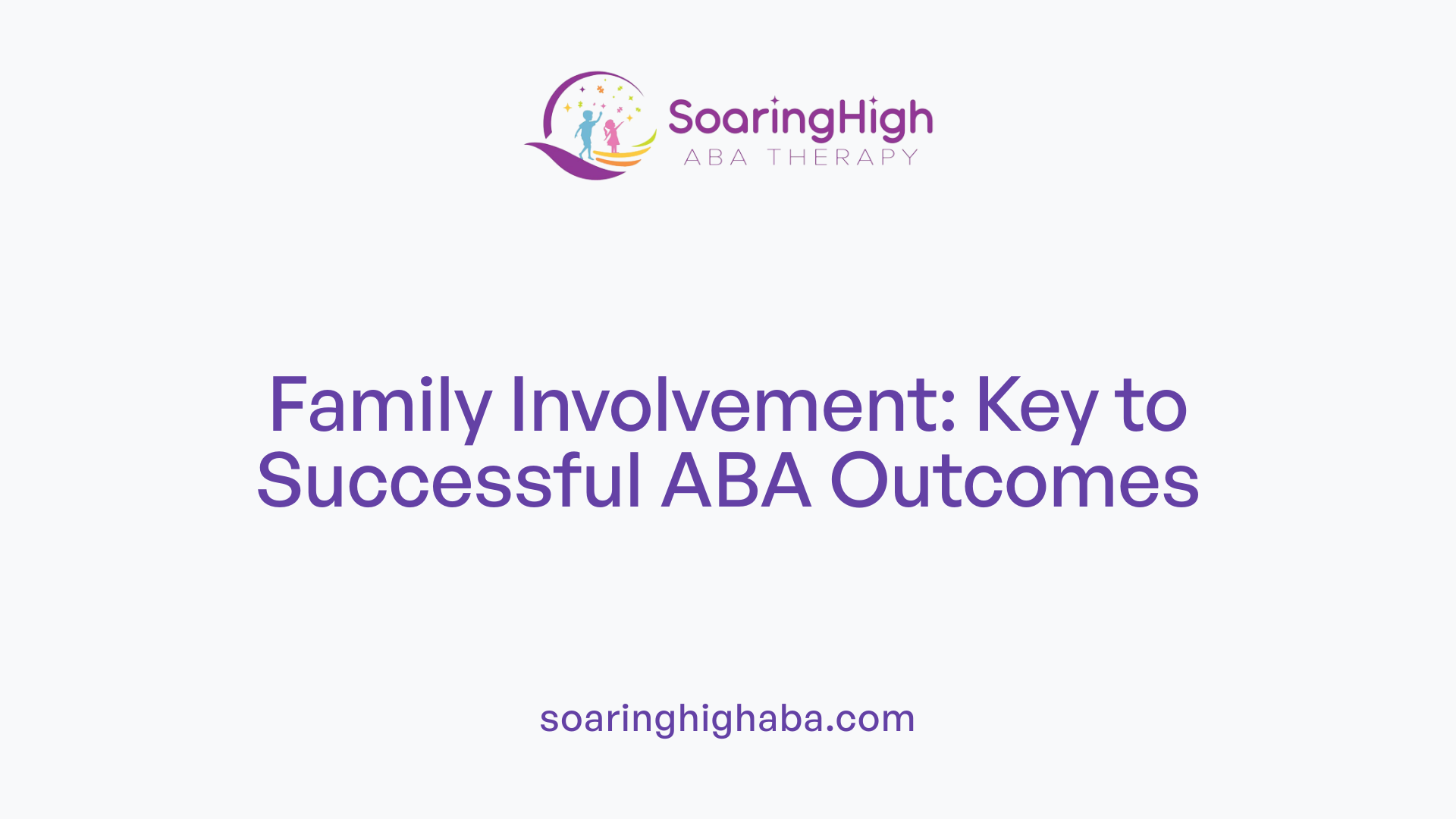 Family Involvement: Key to Successful ABA Outcomes