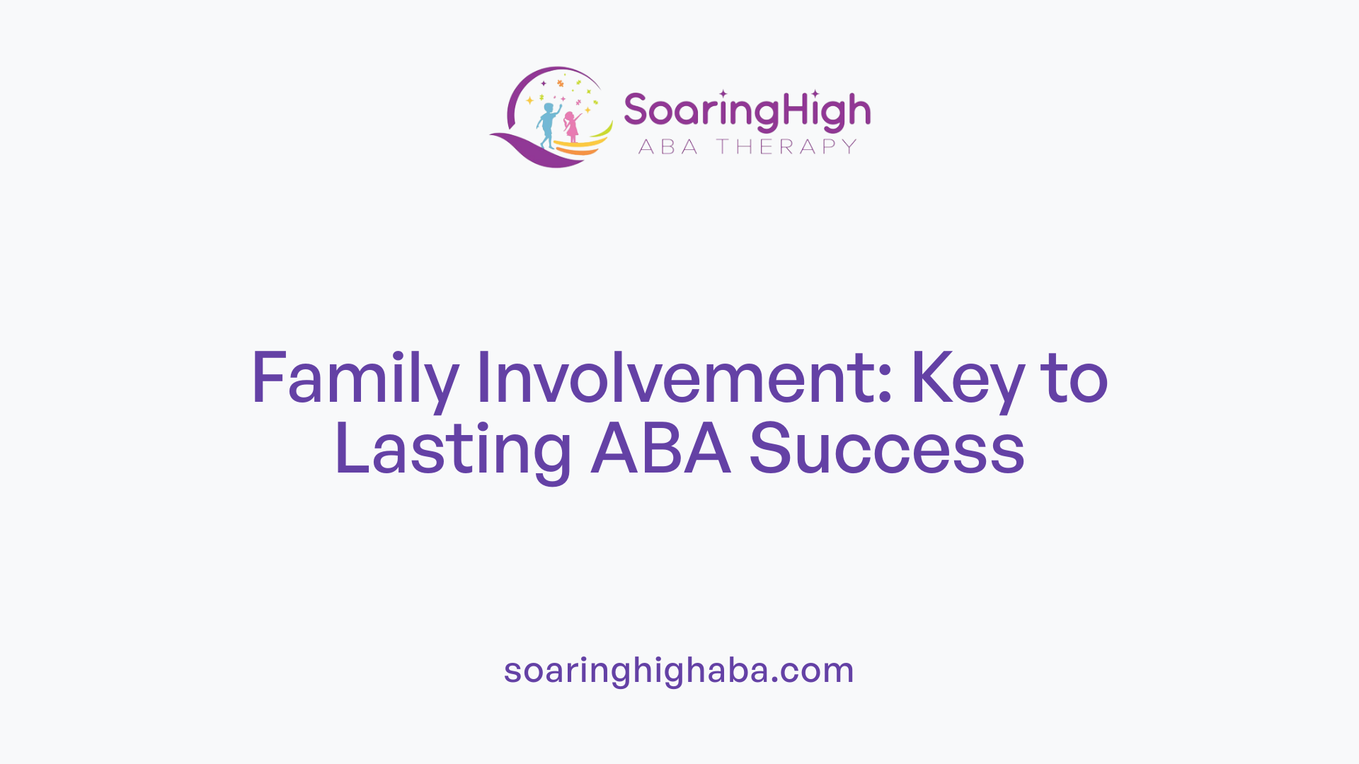 Family Involvement: Key to Lasting ABA Success