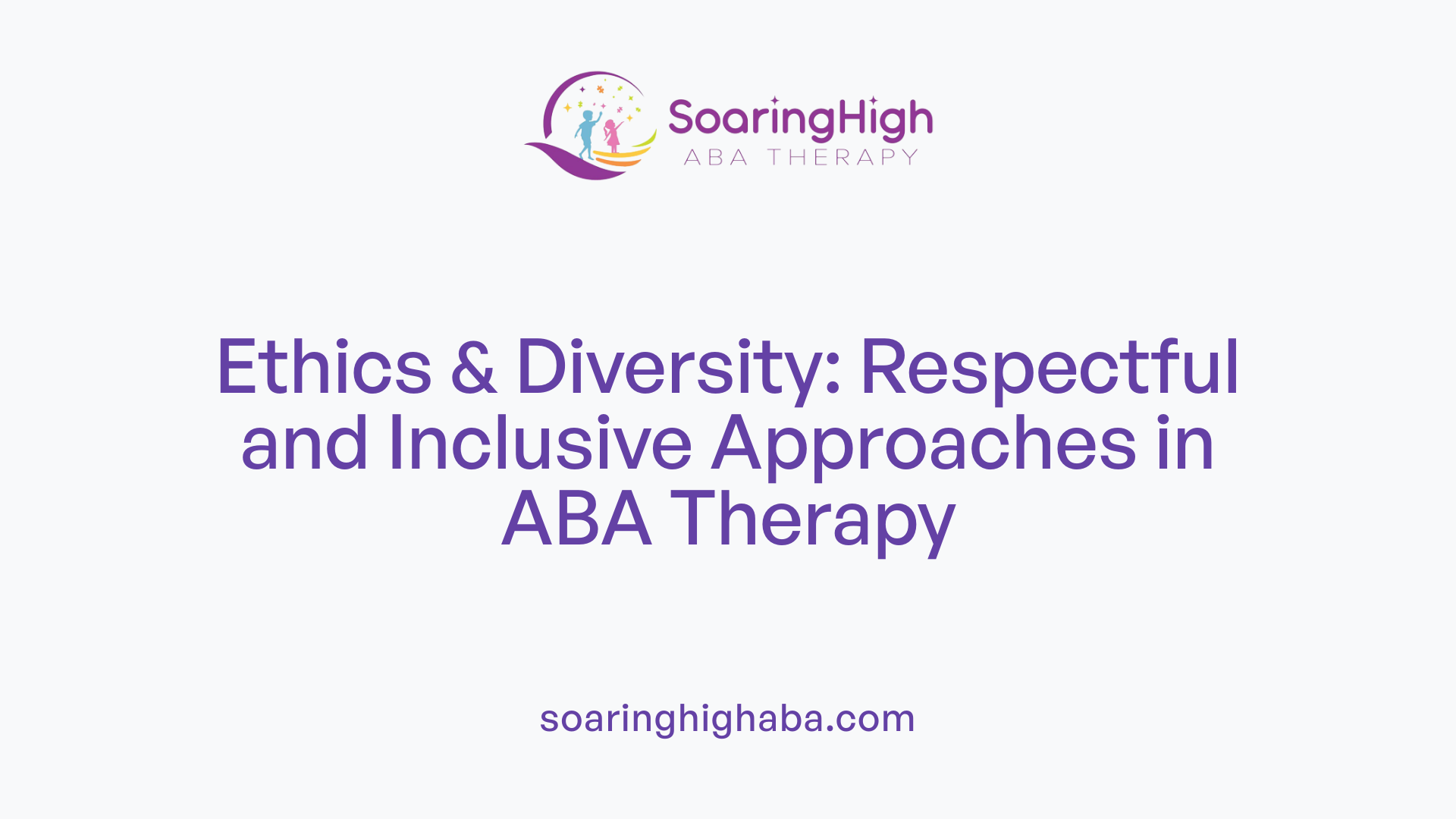 Ethics &amp; Diversity: Respectful and Inclusive Approaches in ABA Therapy