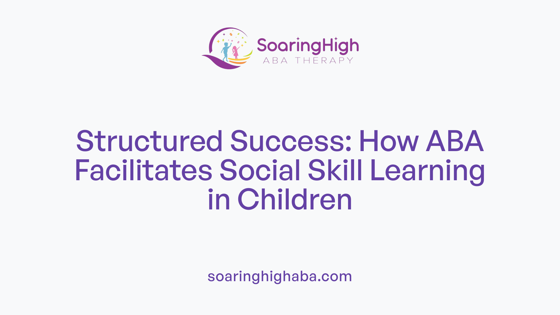 Structured Success: How ABA Facilitates Social Skill Learning in Children