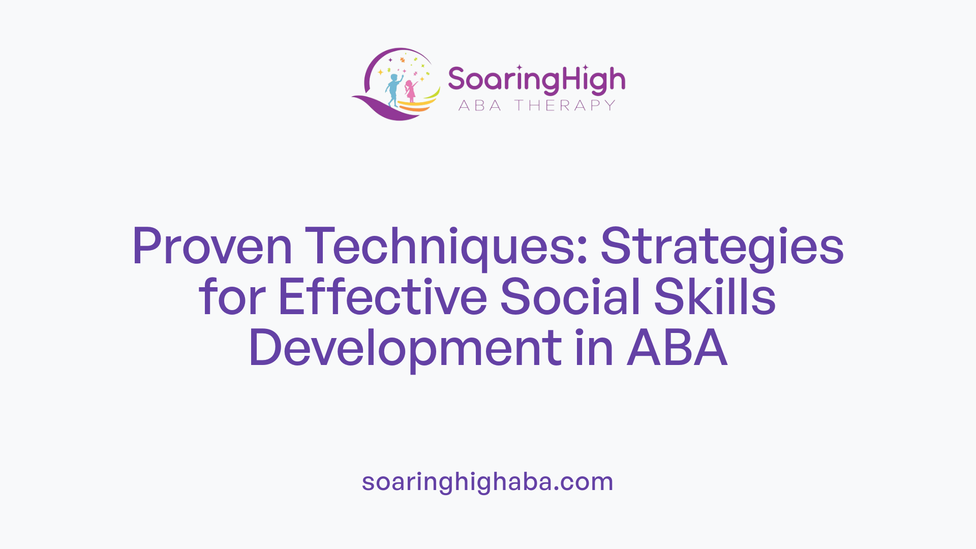 Proven Techniques: Strategies for Effective Social Skills Development in ABA