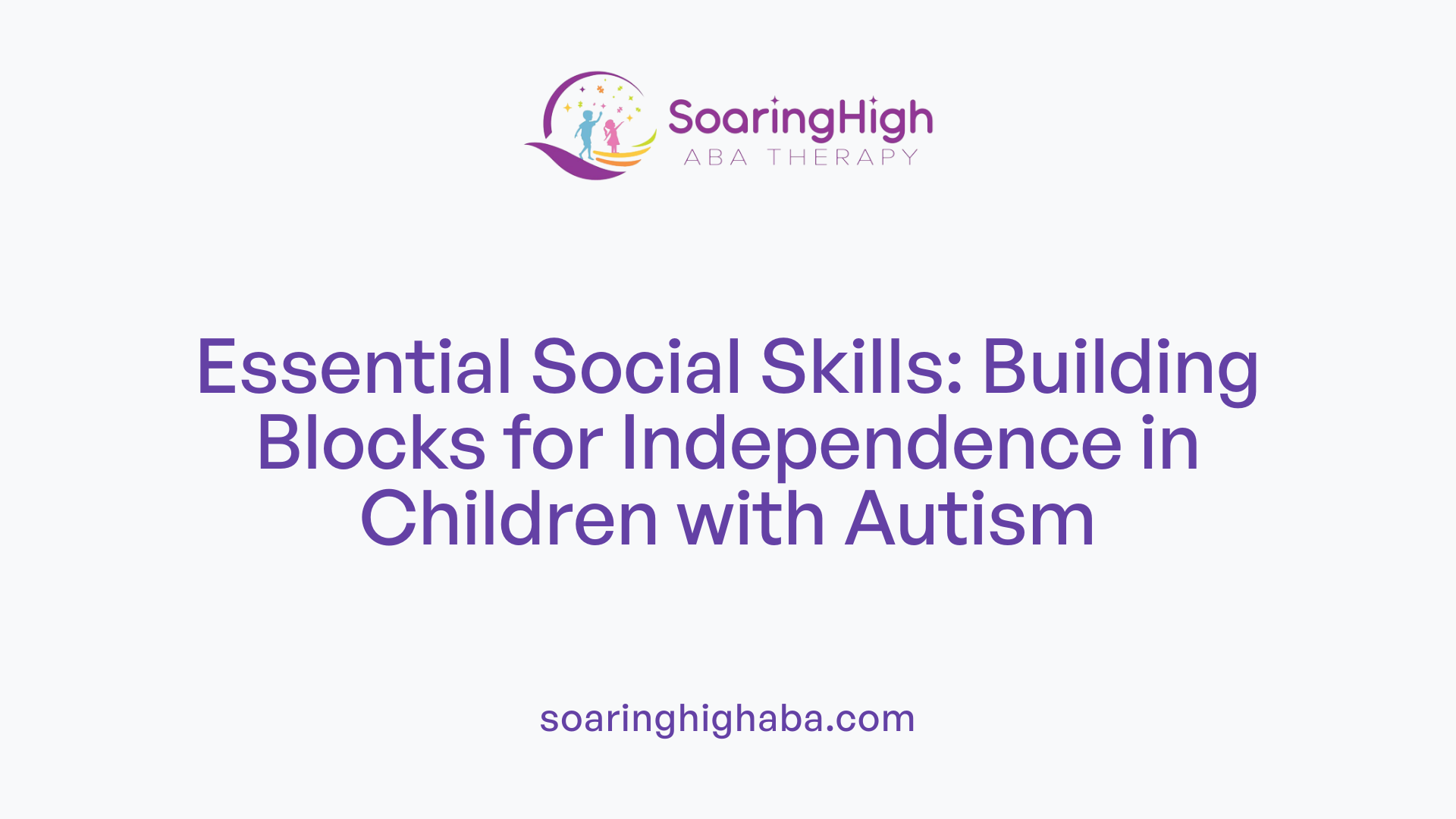 Essential Social Skills: Building Blocks for Independence in Children with Autism