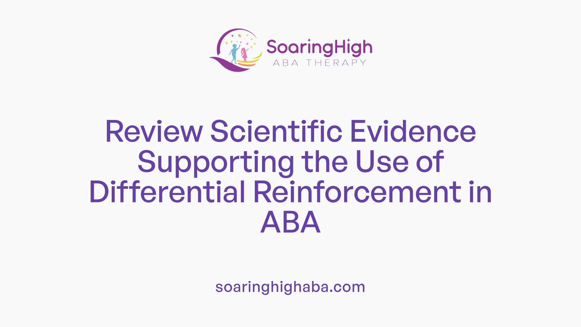 Review Scientific Evidence Supporting the Use of Differential Reinforcement in ABA