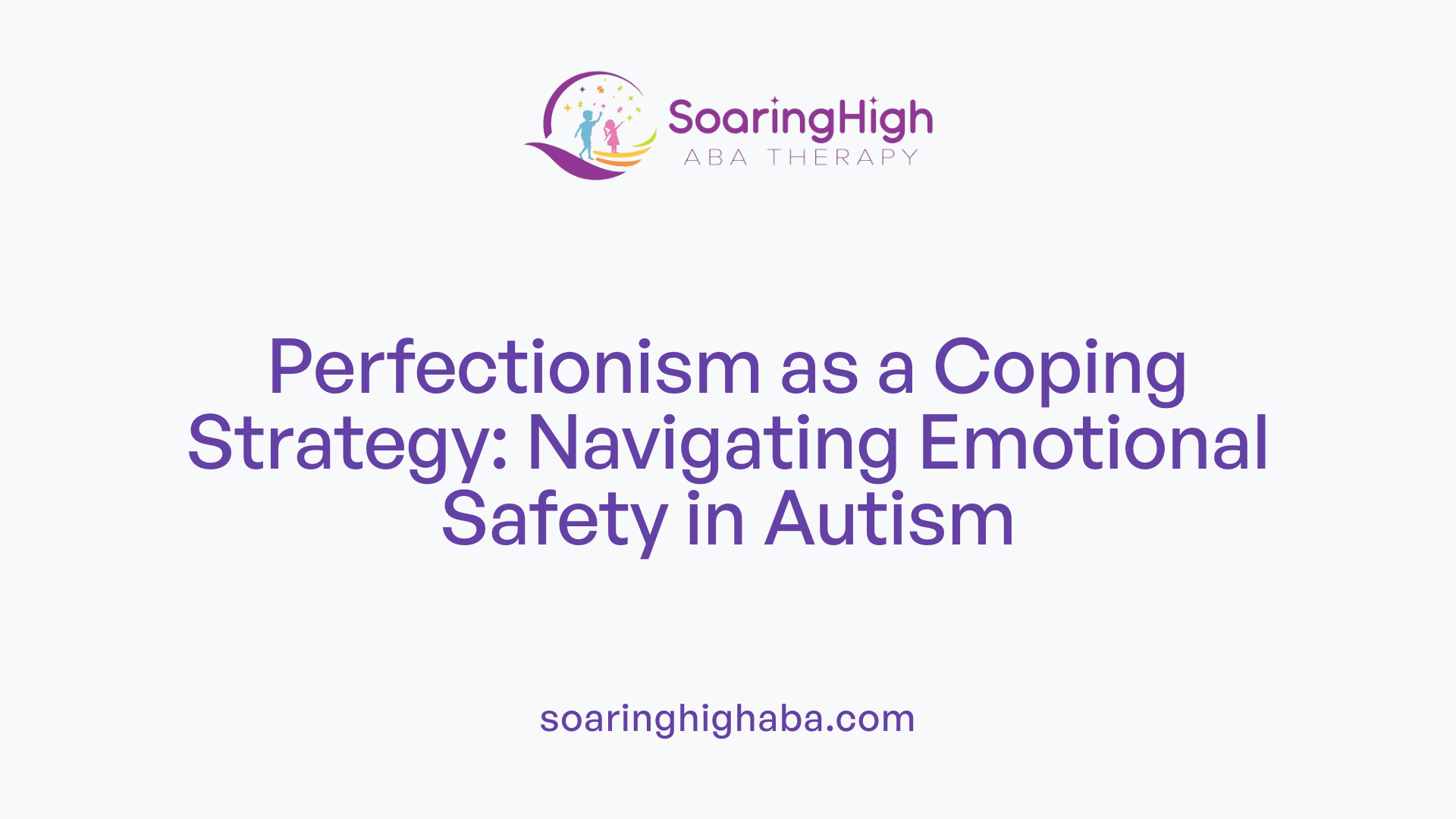Perfectionism as a Coping Strategy: Navigating Emotional Safety in Autism