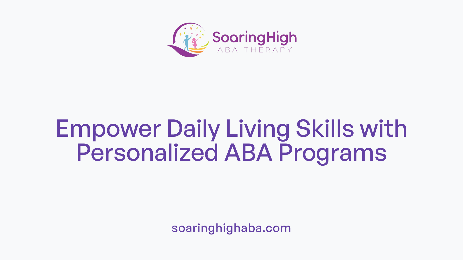 Empower Daily Living Skills with Personalized ABA Programs