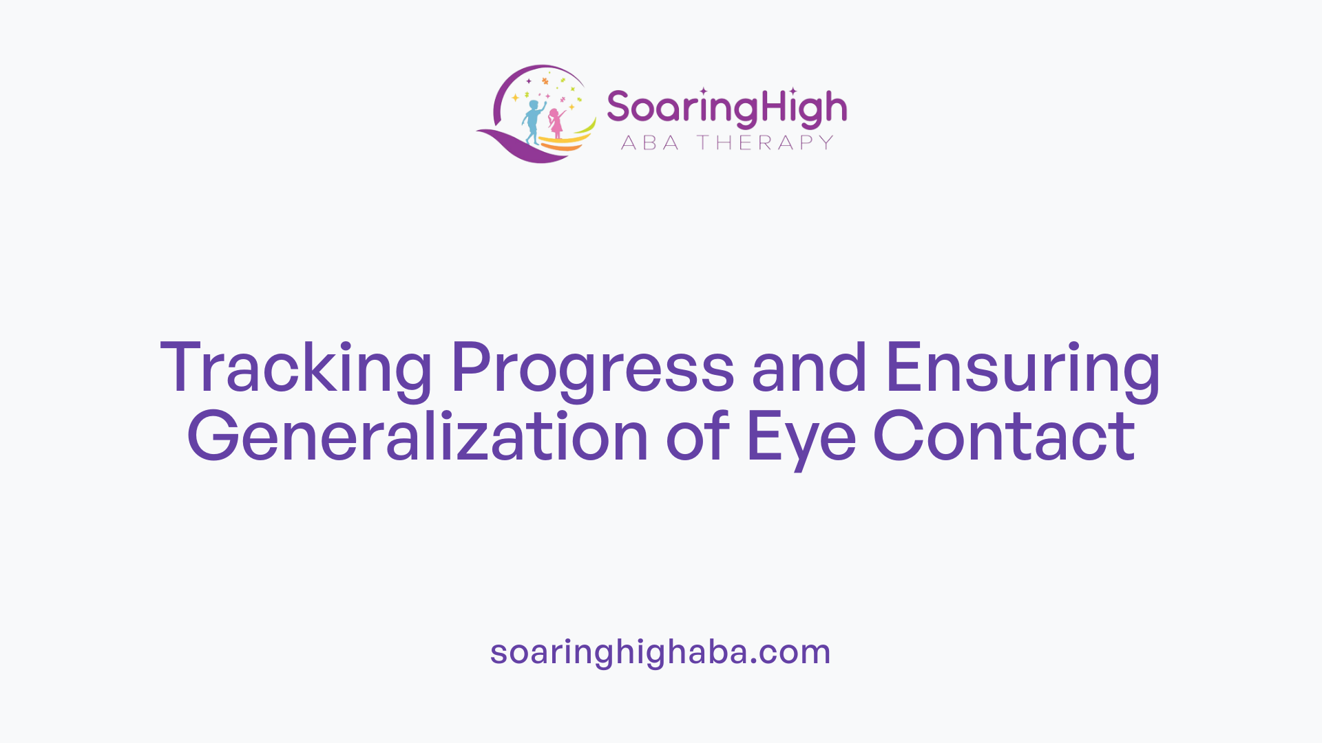 Tracking Progress and Ensuring Generalization of Eye Contact