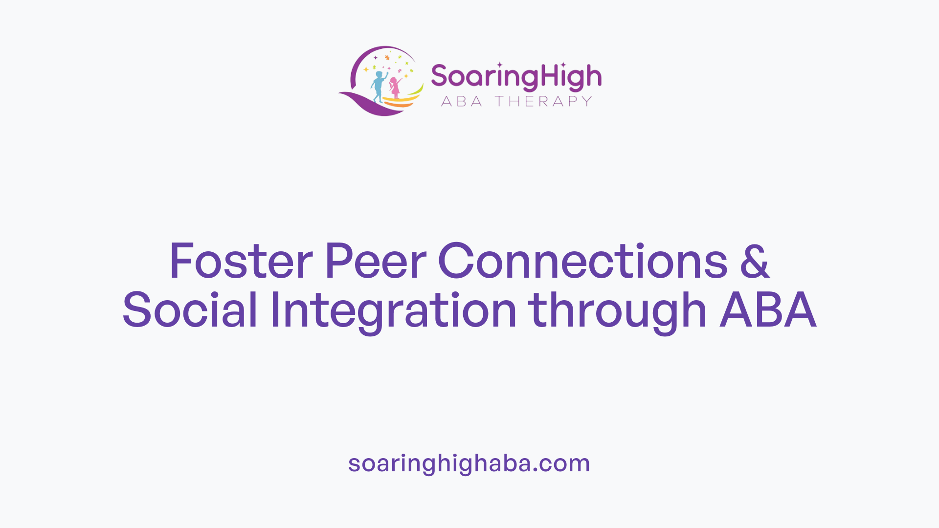 Foster Peer Connections &amp; Social Integration through ABA