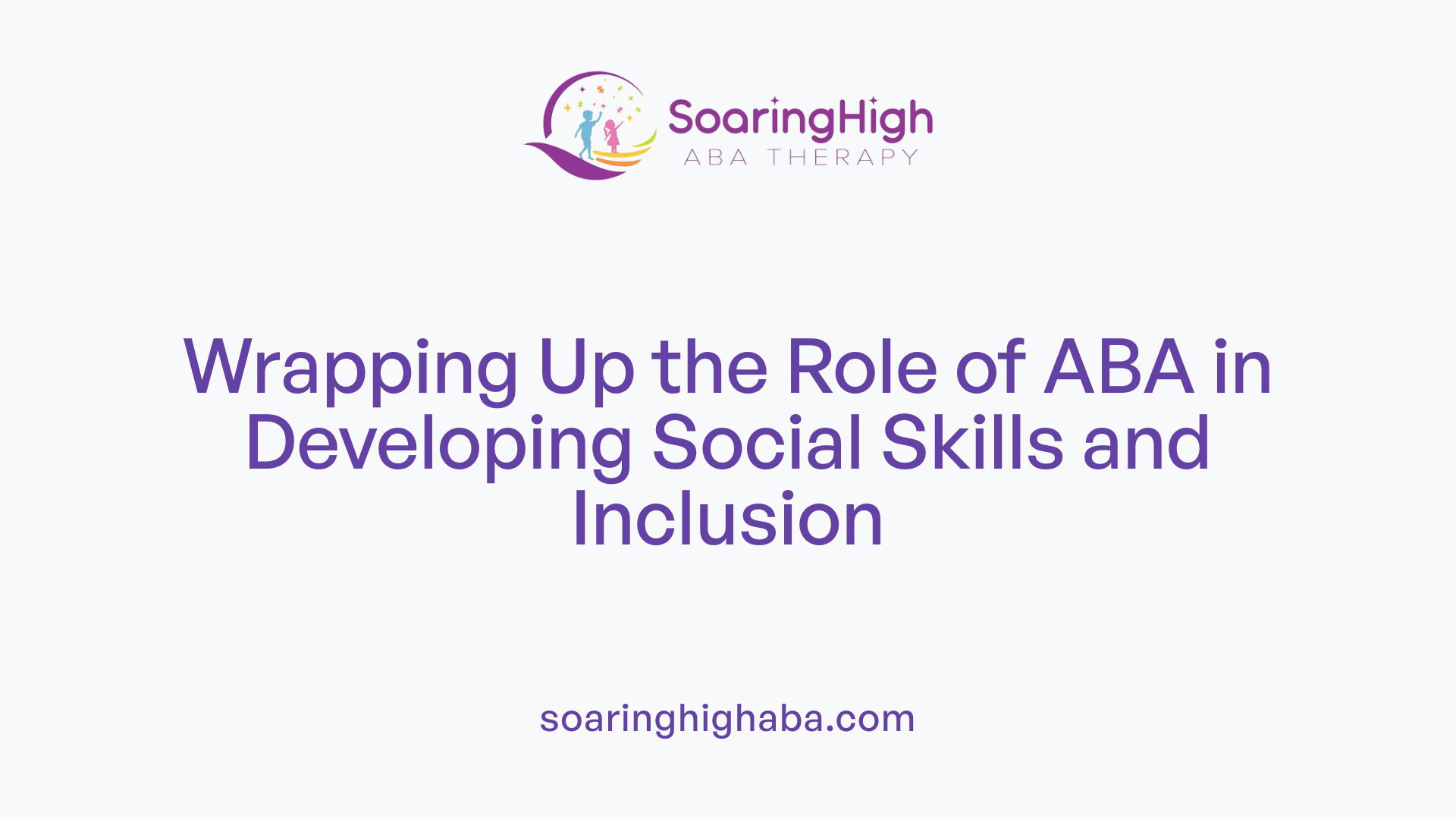 Wrapping Up the Role of ABA in Developing Social Skills and Inclusion
