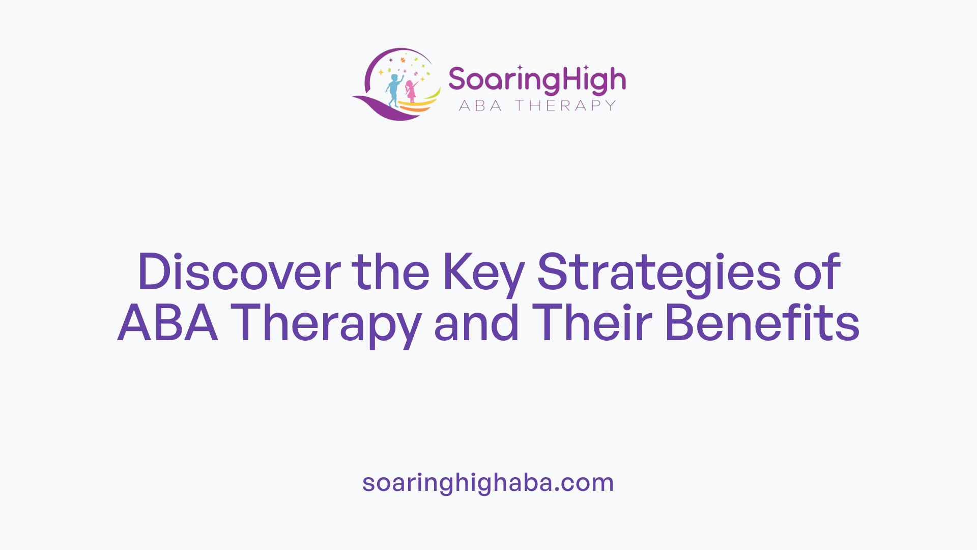 Discover the Key Strategies of ABA Therapy and Their Benefits