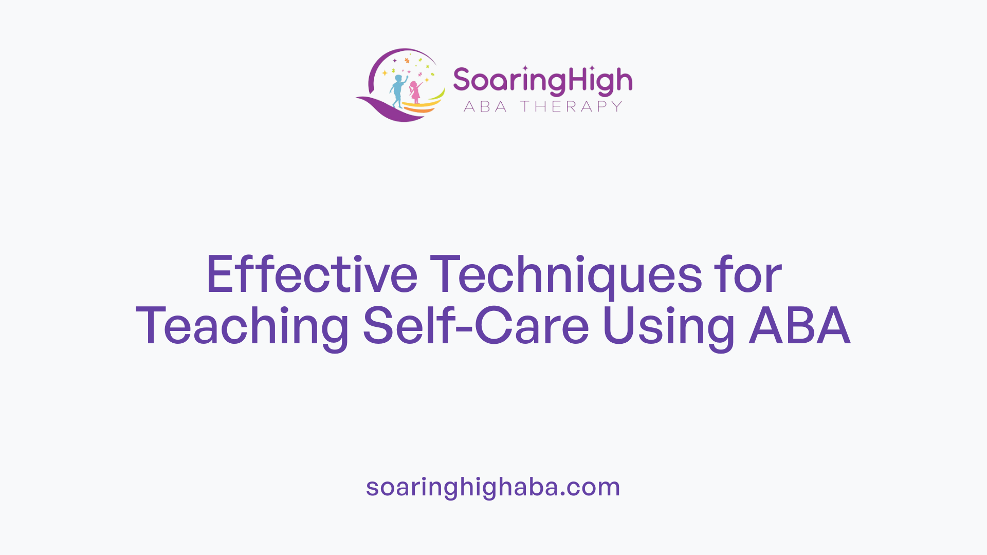 Effective Techniques for Teaching Self-Care Using ABA