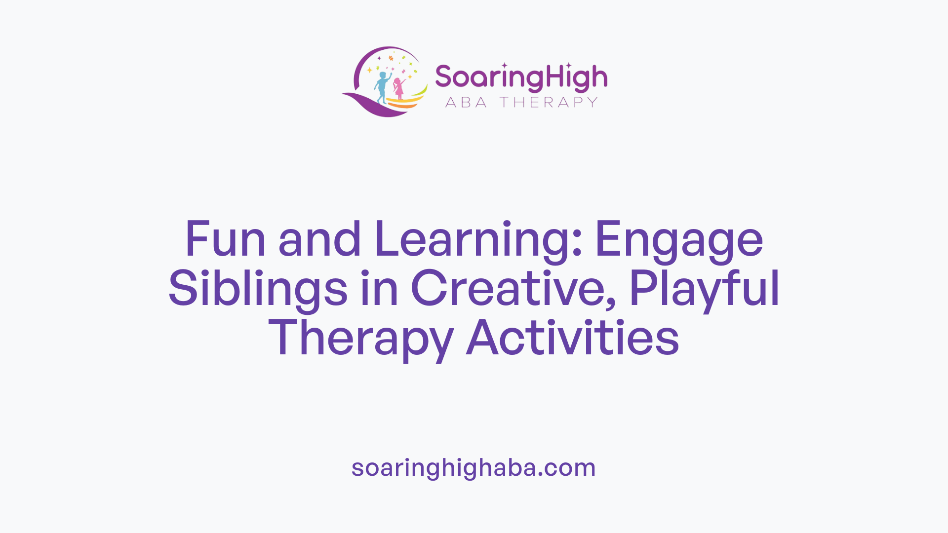 Fun and Learning: Engage Siblings in Creative, Playful Therapy Activities