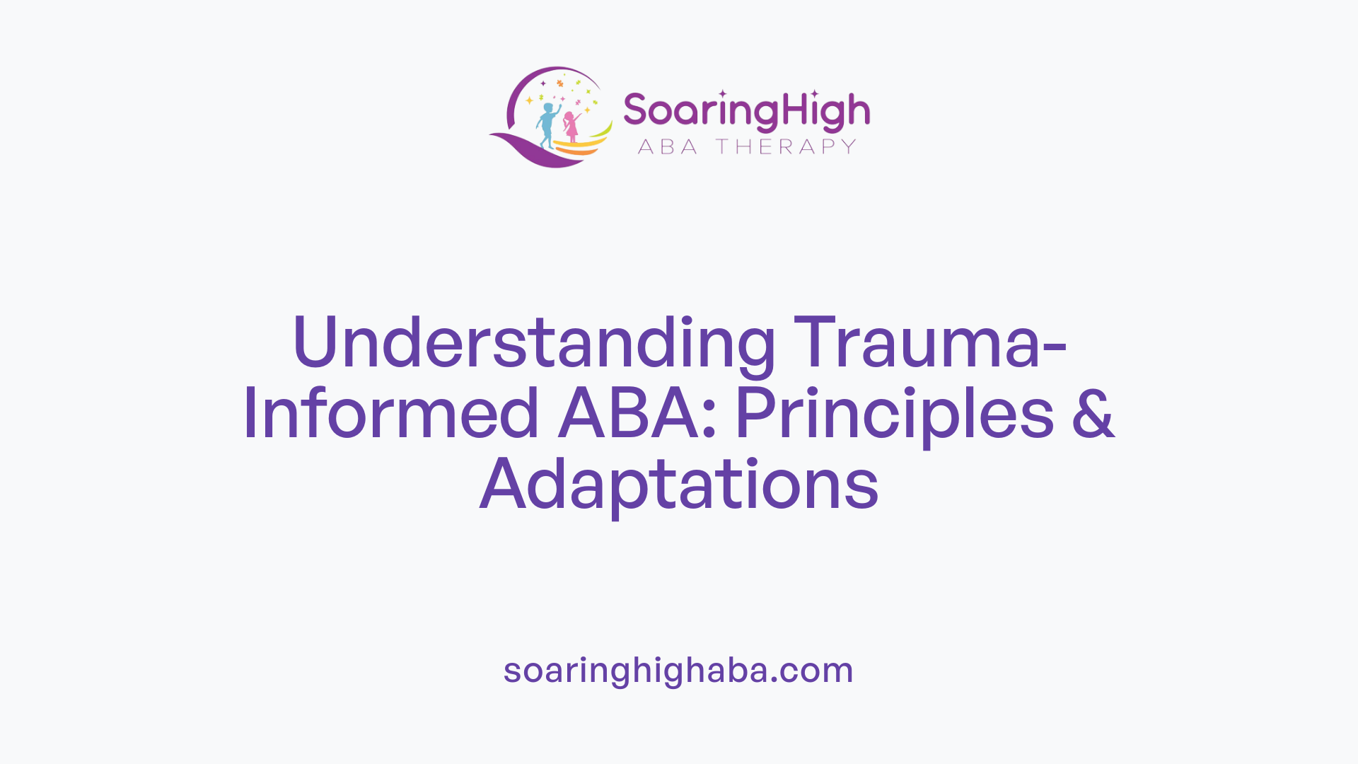 Understanding Trauma-Informed ABA: Principles &amp; Adaptations