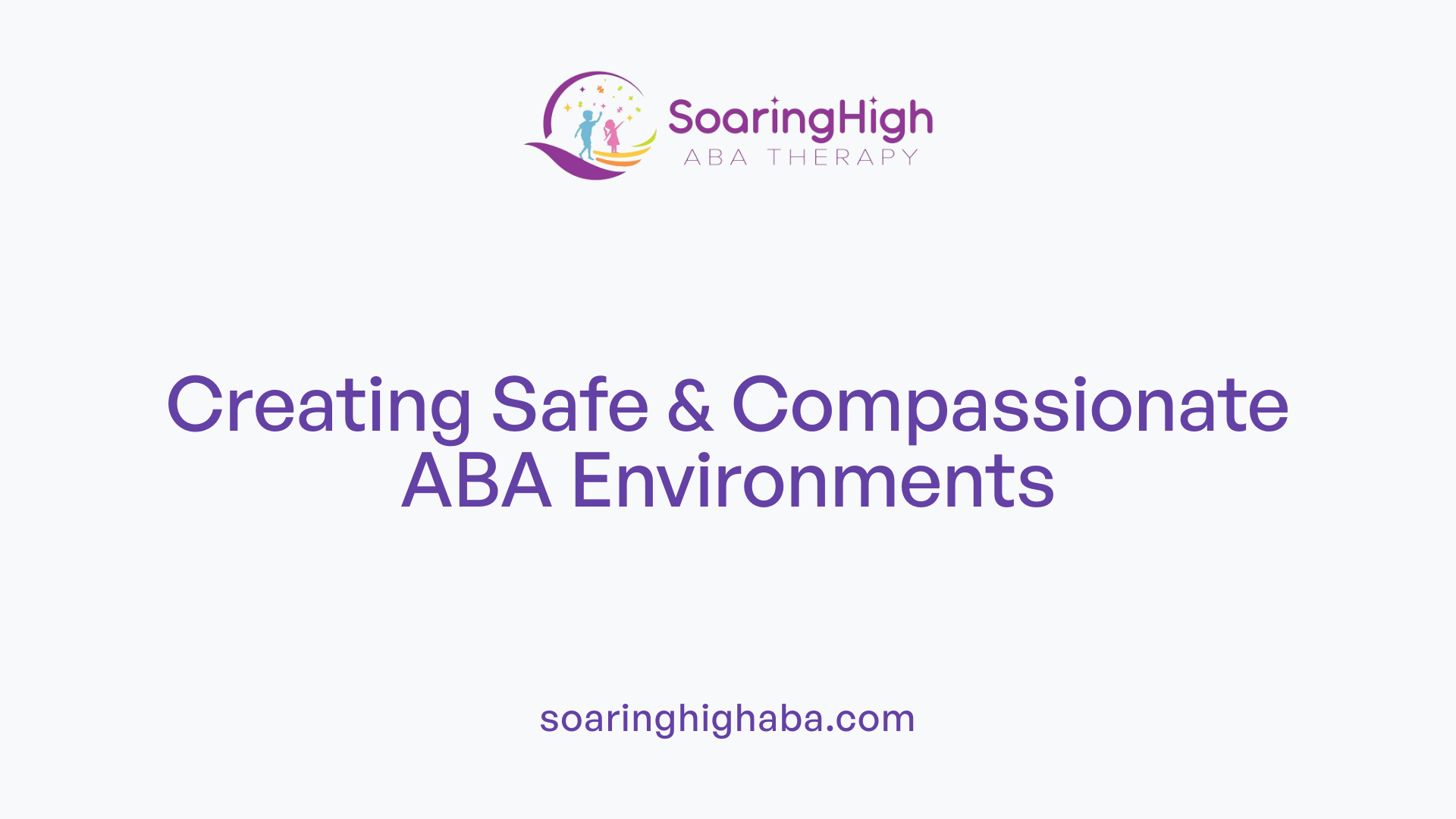 Creating Safe &amp; Compassionate ABA Environments