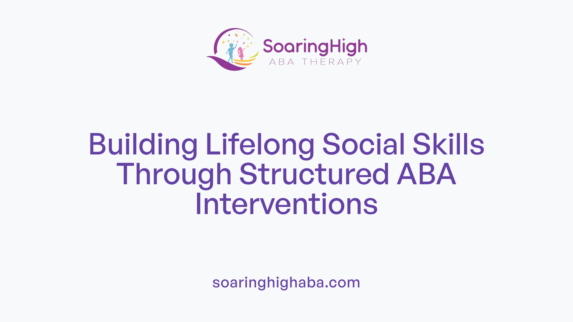 Building Lifelong Social Skills Through Structured ABA Interventions