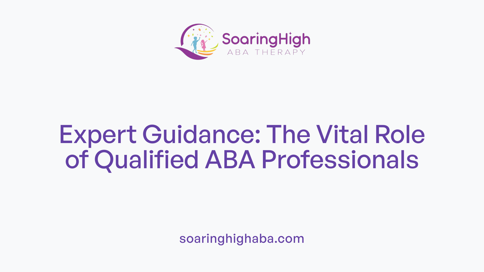 Expert Guidance: The Vital Role of Qualified ABA Professionals