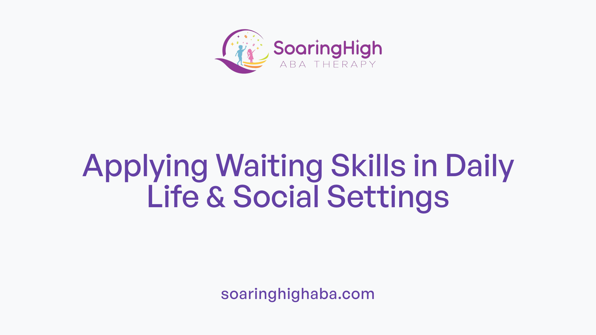 Applying Waiting Skills in Daily Life &amp; Social Settings