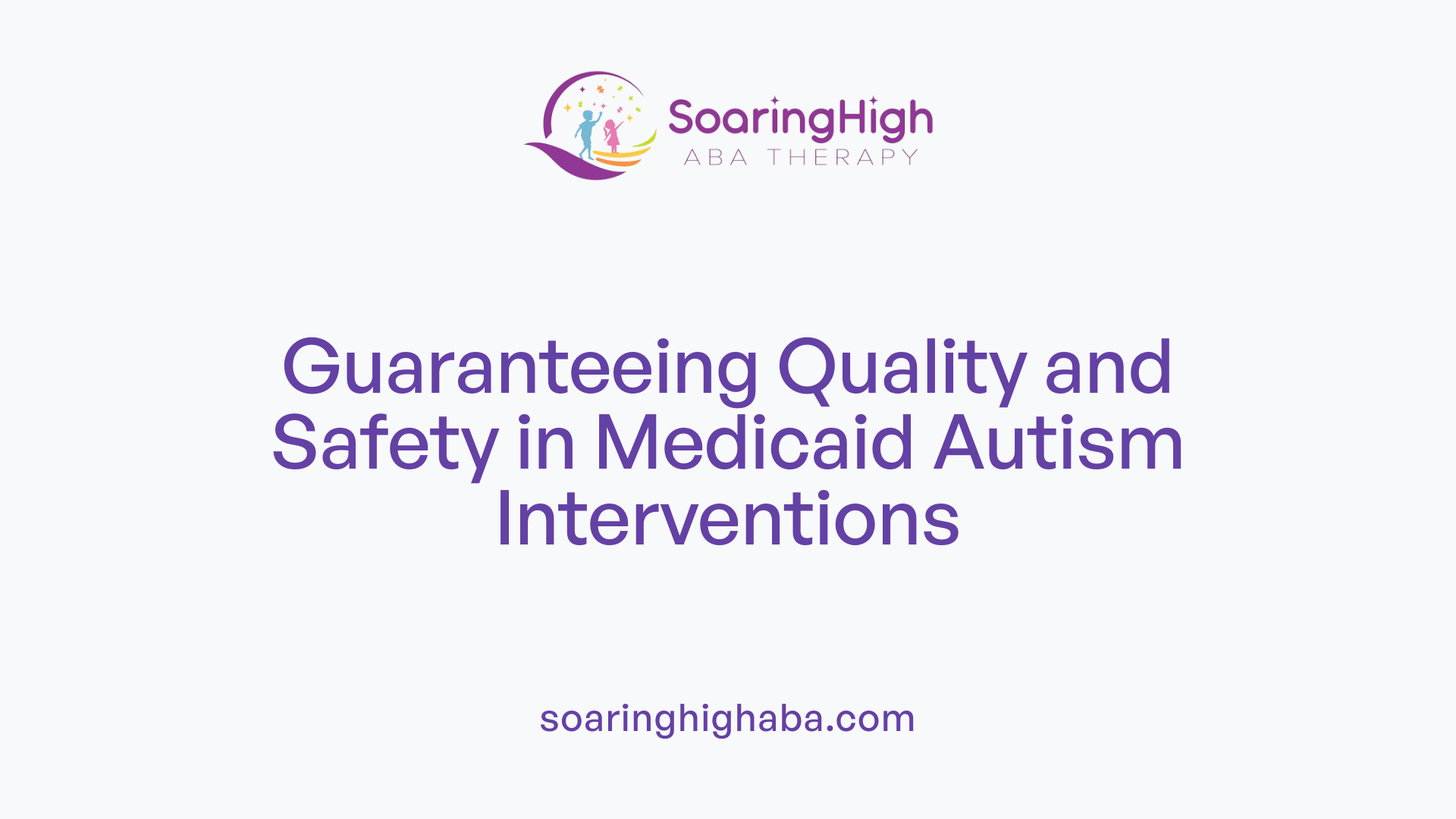 Guaranteeing Quality and Safety in Medicaid Autism Interventions