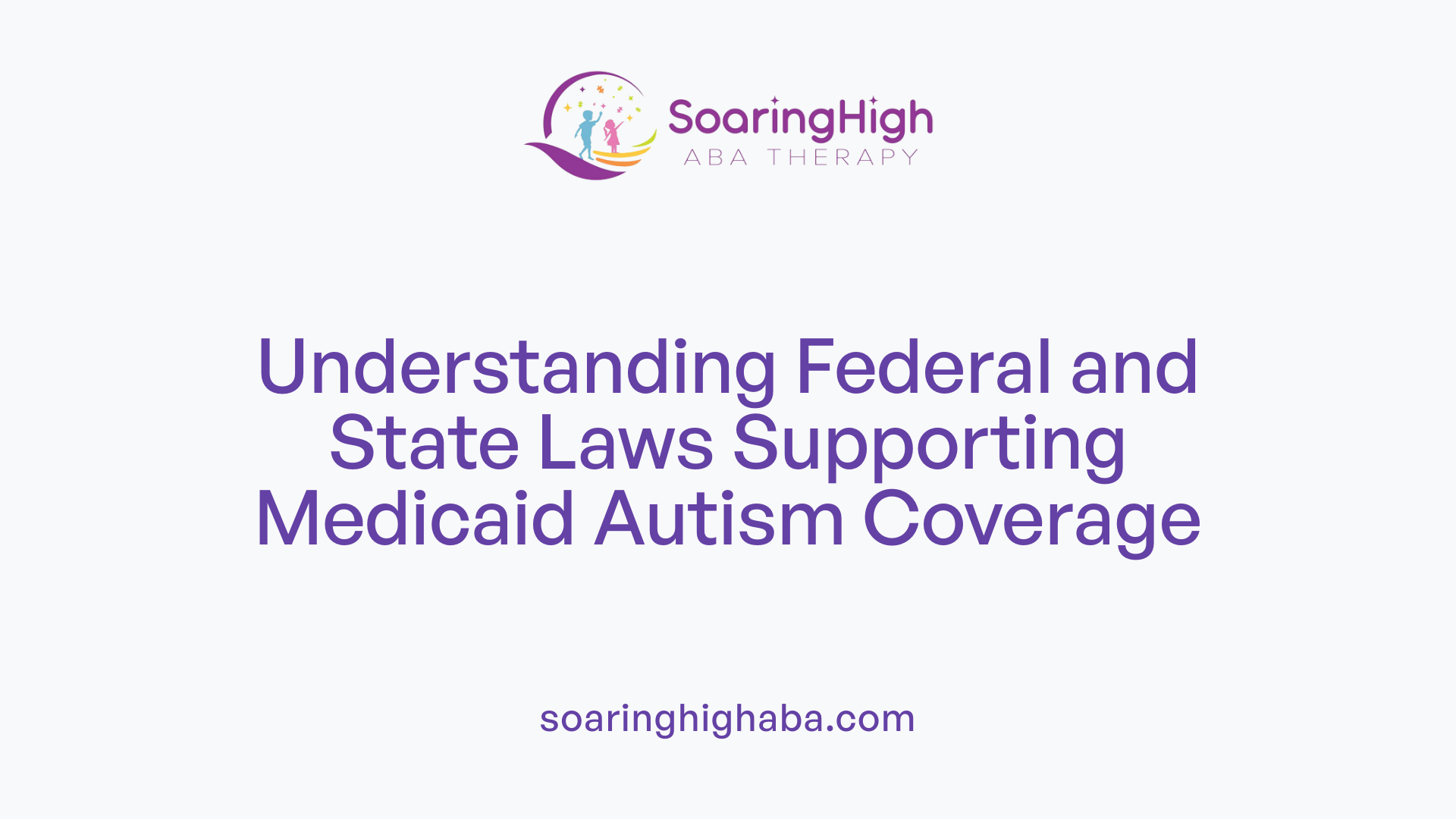 Understanding Federal and State Laws Supporting Medicaid Autism Coverage