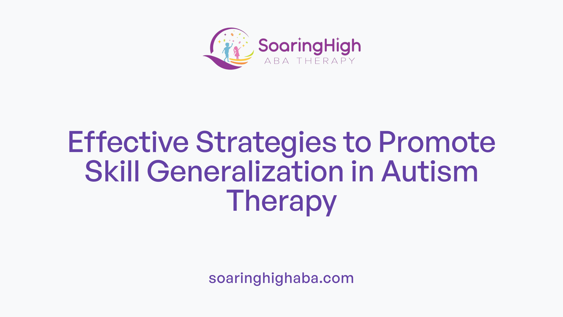 Effective Strategies to Promote Skill Generalization in Autism Therapy