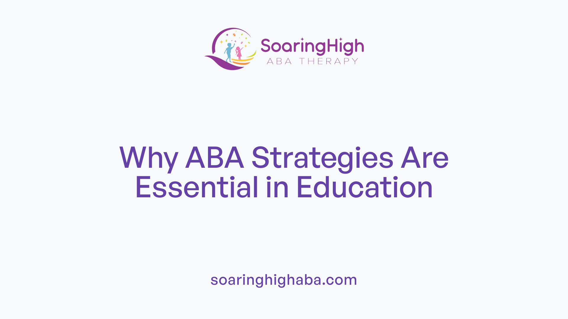 Why ABA Strategies Are Essential in Education