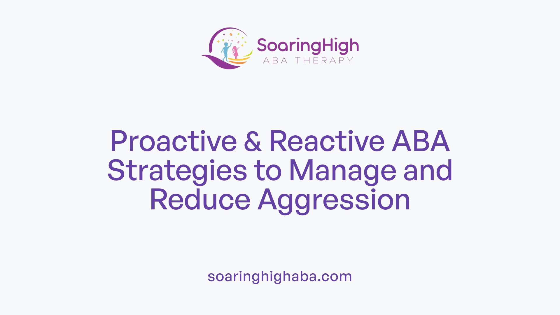 Proactive & Reactive ABA Strategies to Manage and Reduce Aggression