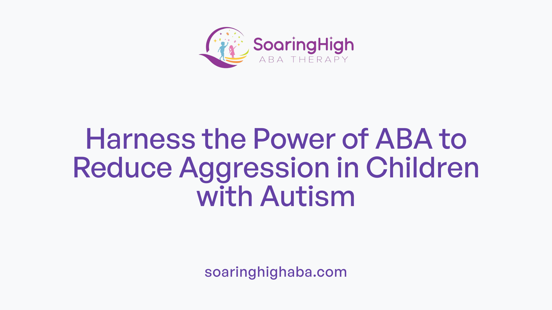 Harness the Power of ABA to Reduce Aggression in Children with Autism