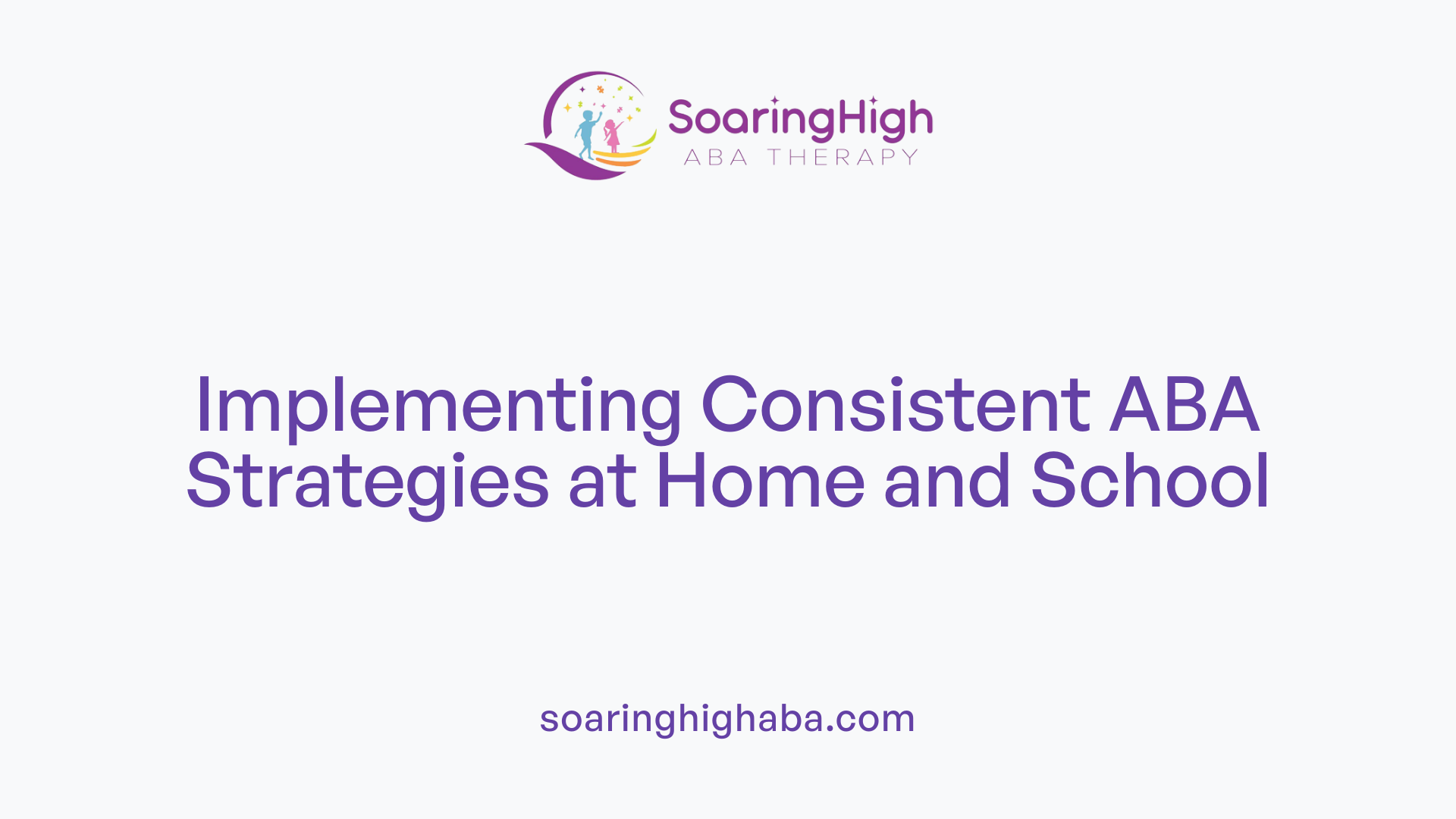 Implementing Consistent ABA Strategies at Home and School