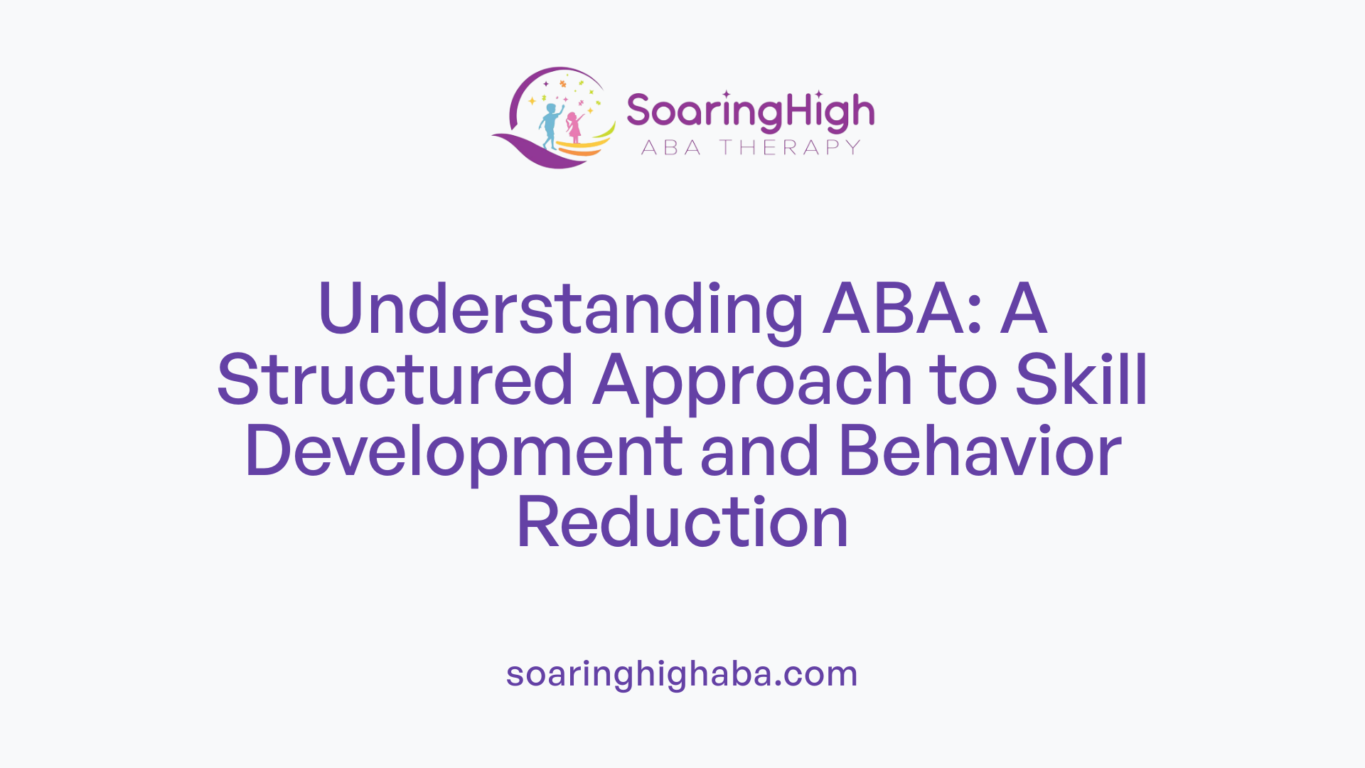 Understanding ABA: A Structured Approach to Skill Development and Behavior Reduction