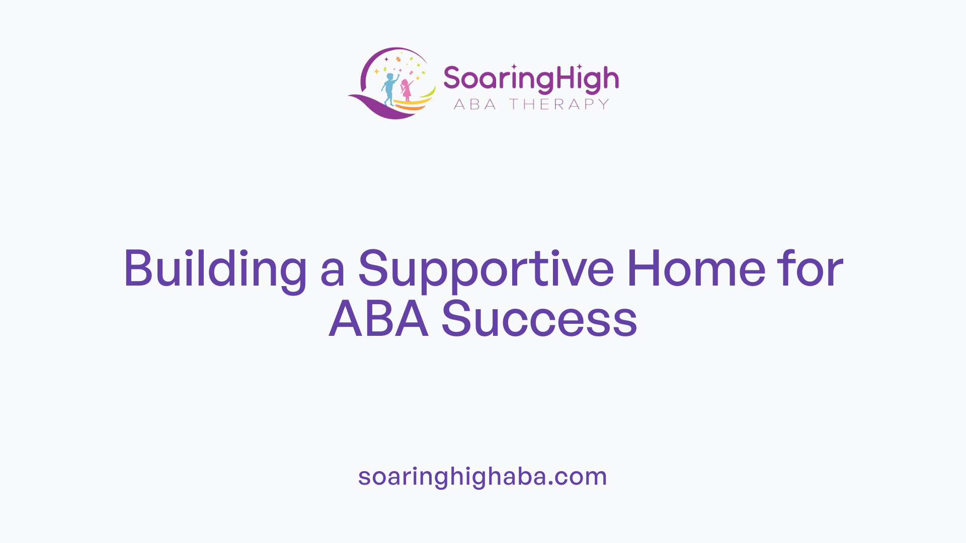 Building a Supportive Home for ABA Success