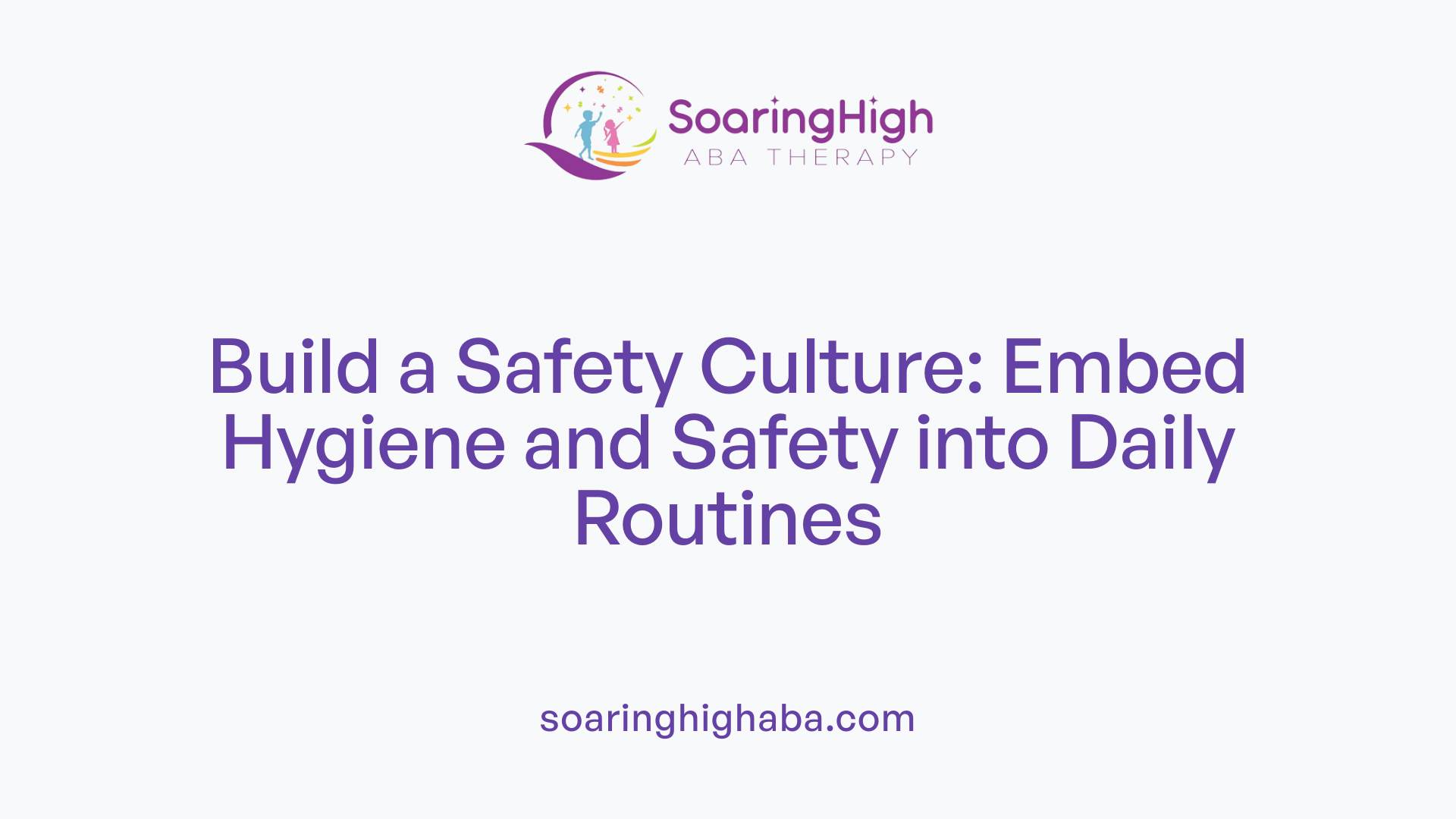 Build a Safety Culture: Embed Hygiene and Safety into Daily Routines