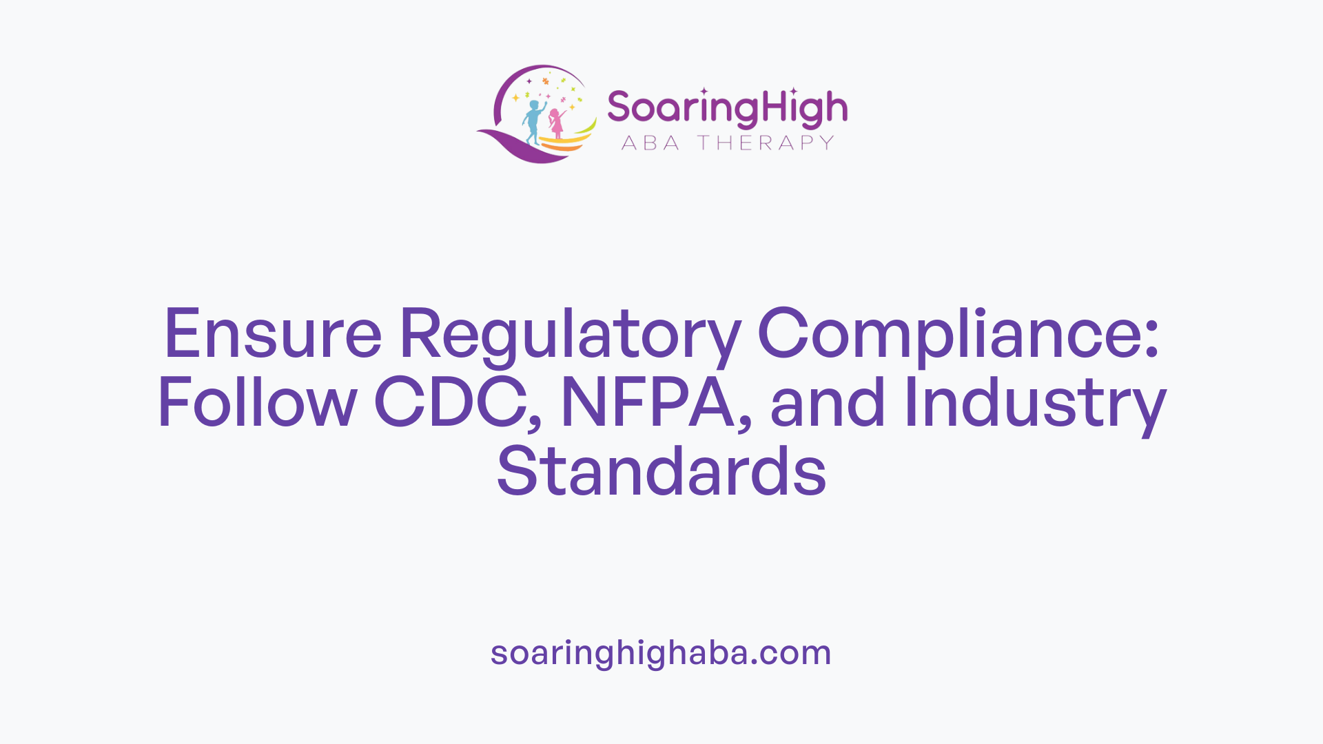 Ensure Regulatory Compliance: Follow CDC, NFPA, and Industry Standards